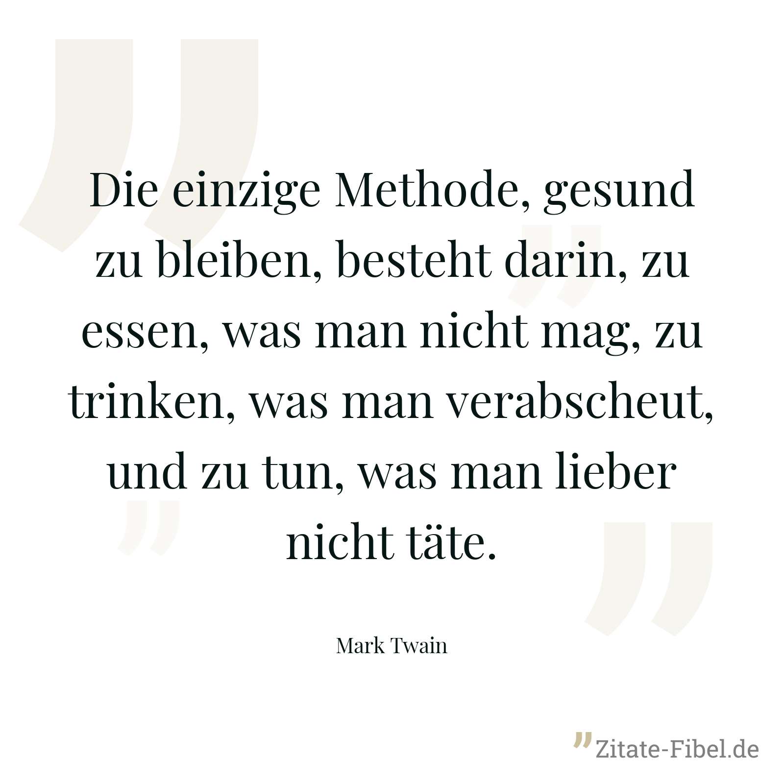 Die einzige Methode, gesund zu bleiben, besteht darin, zu essen, was man nicht mag, zu trinken, was man verabscheut, und zu tun, was man lieber nicht täte. - Mark Twain