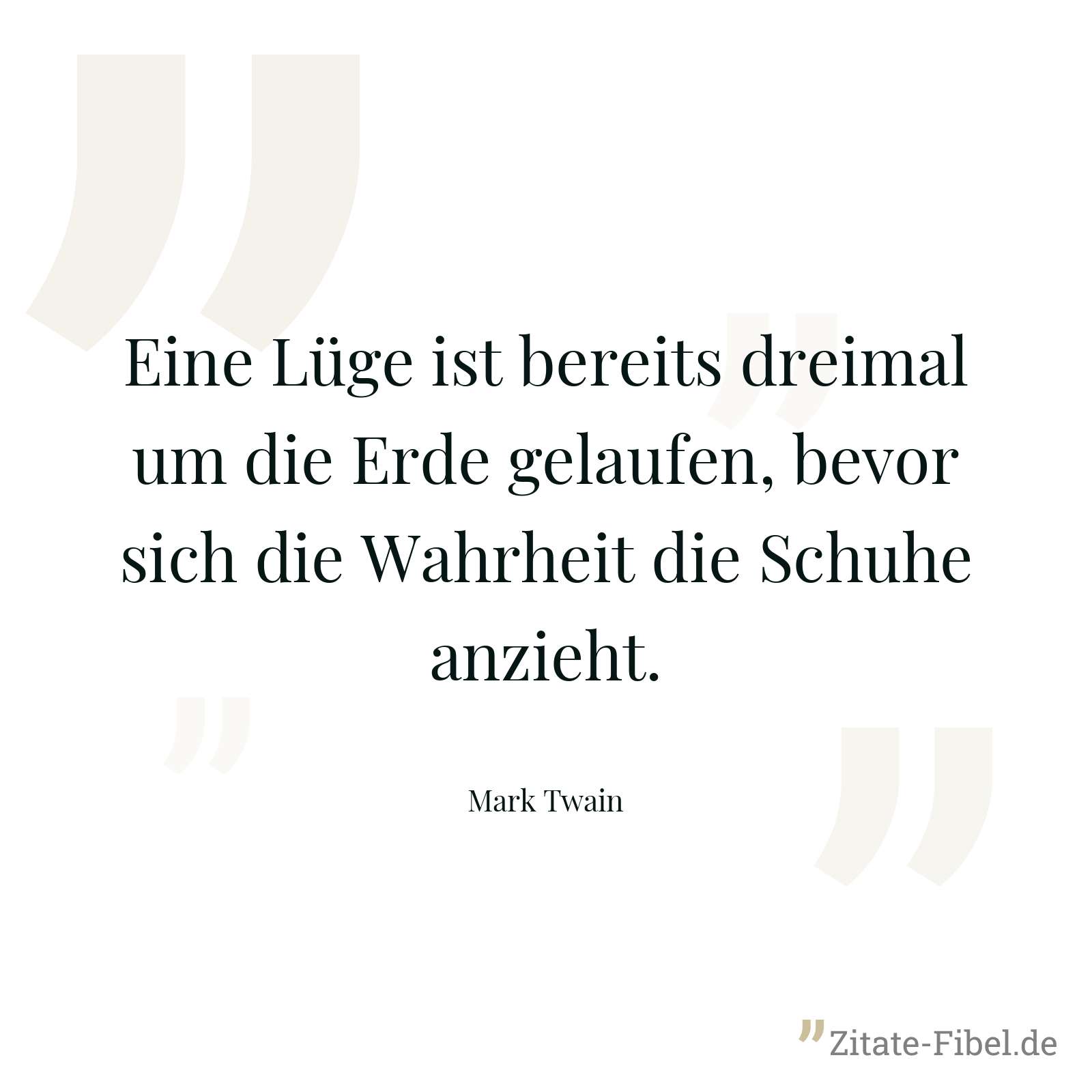 Eine Lüge ist bereits dreimal um die Erde gelaufen, bevor sich die Wahrheit die Schuhe anzieht. - Mark Twain