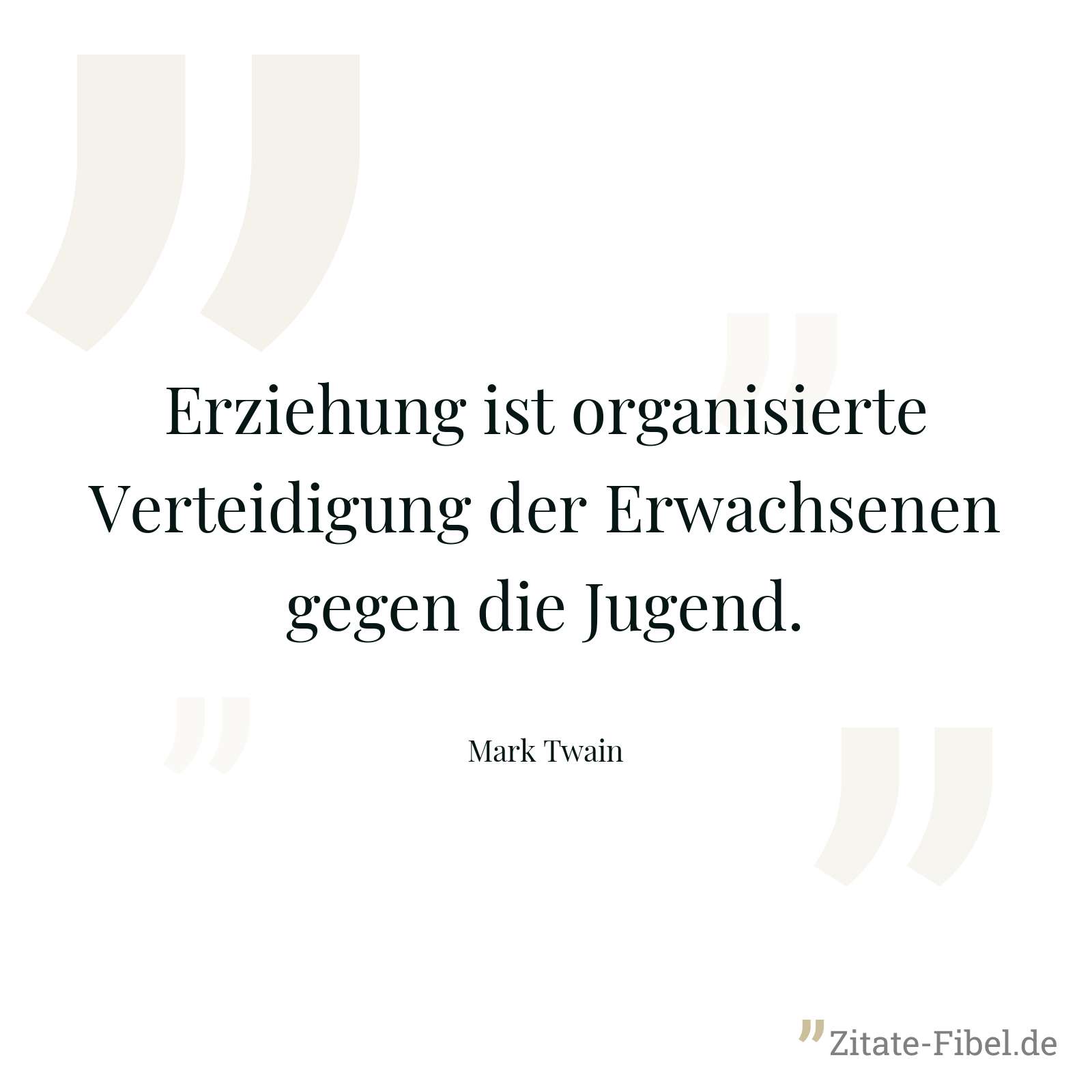 Erziehung ist organisierte Verteidigung der Erwachsenen gegen die Jugend. - Mark Twain