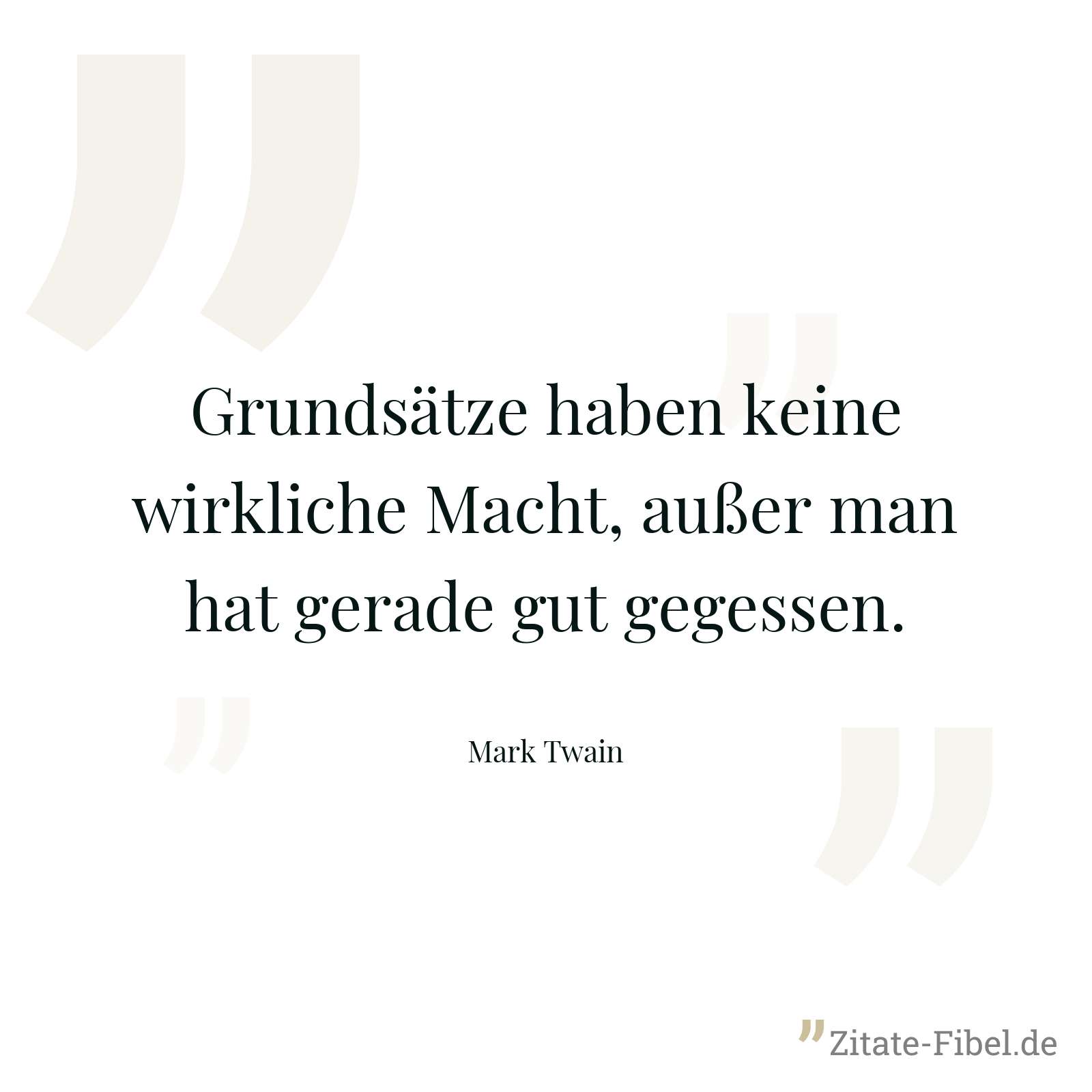 Grundsätze haben keine wirkliche Macht, außer man hat gerade gut gegessen. - Mark Twain