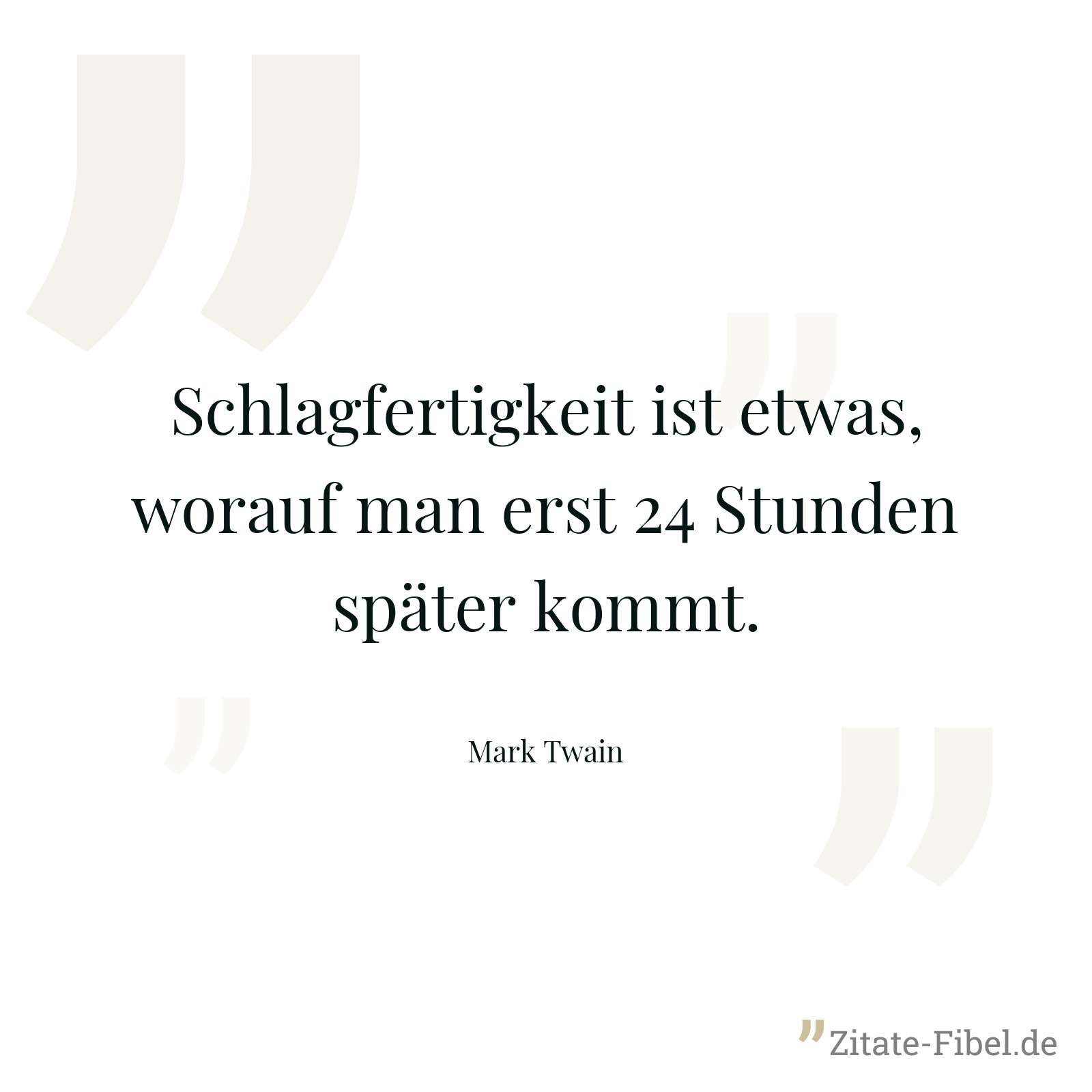 Schlagfertigkeit ist etwas, worauf man erst 24 Stunden später kommt. - Mark Twain