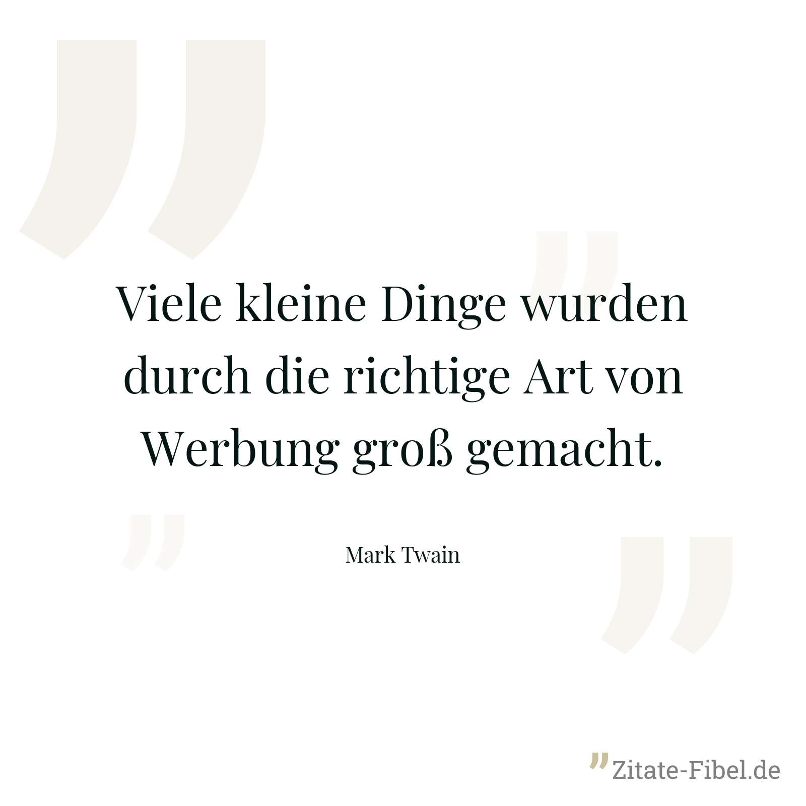 Viele kleine Dinge wurden durch die richtige Art von Werbung groß gemacht. - Mark Twain