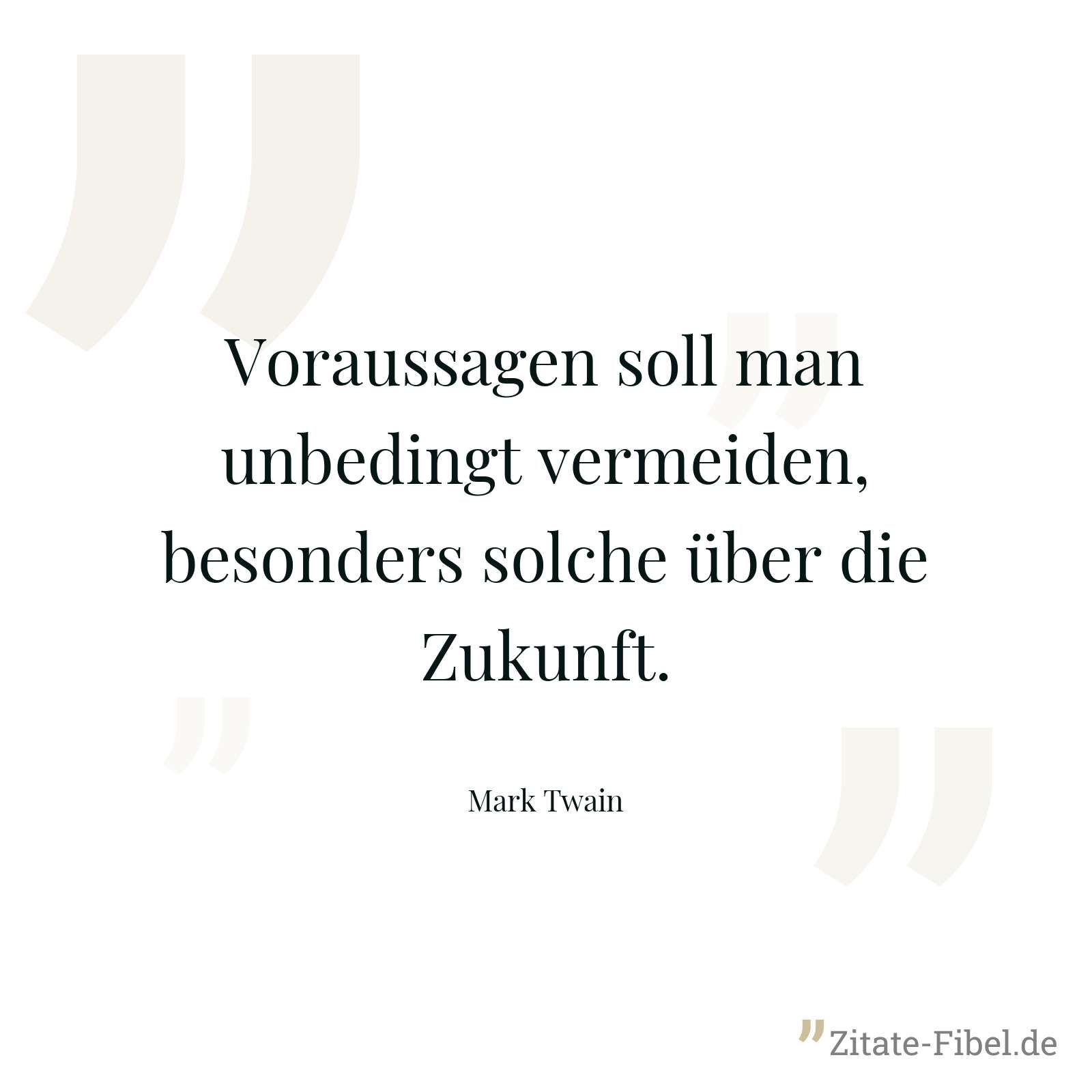 Voraussagen soll man unbedingt vermeiden, besonders solche über die Zukunft. - Mark Twain