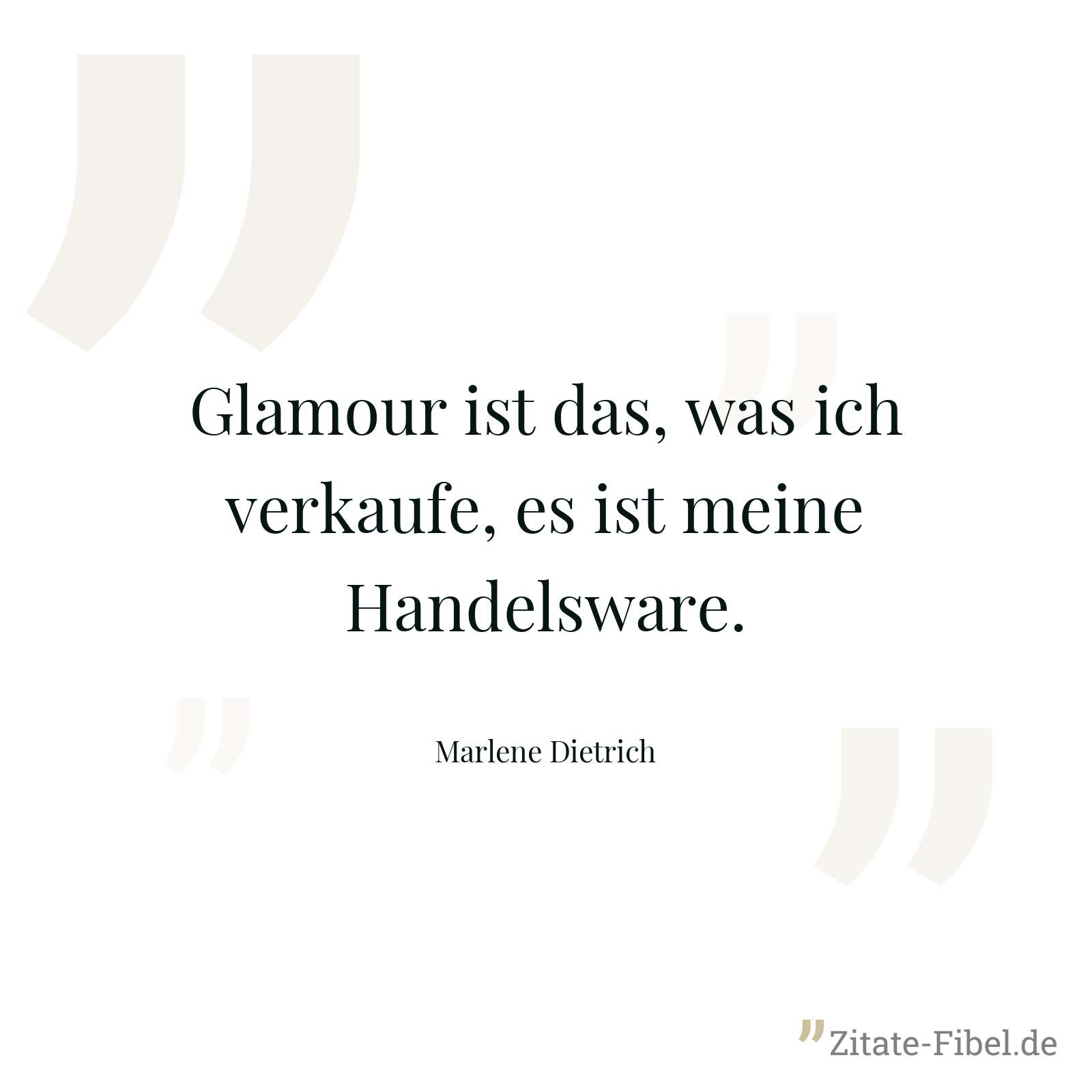 Glamour ist das, was ich verkaufe, es ist meine Handelsware. - Marlene Dietrich