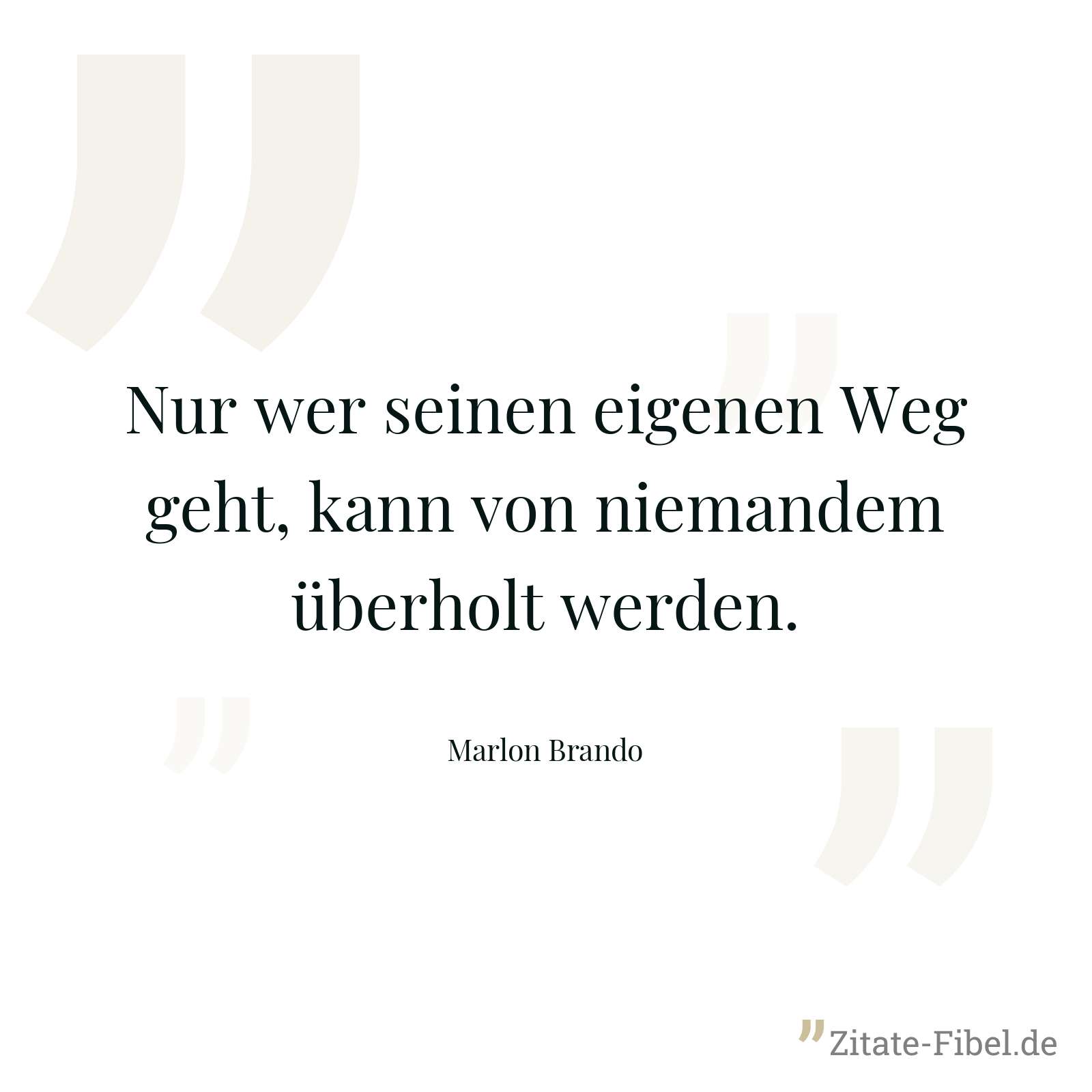 Nur wer seinen eigenen Weg geht, kann von niemandem überholt werden. - Marlon Brando