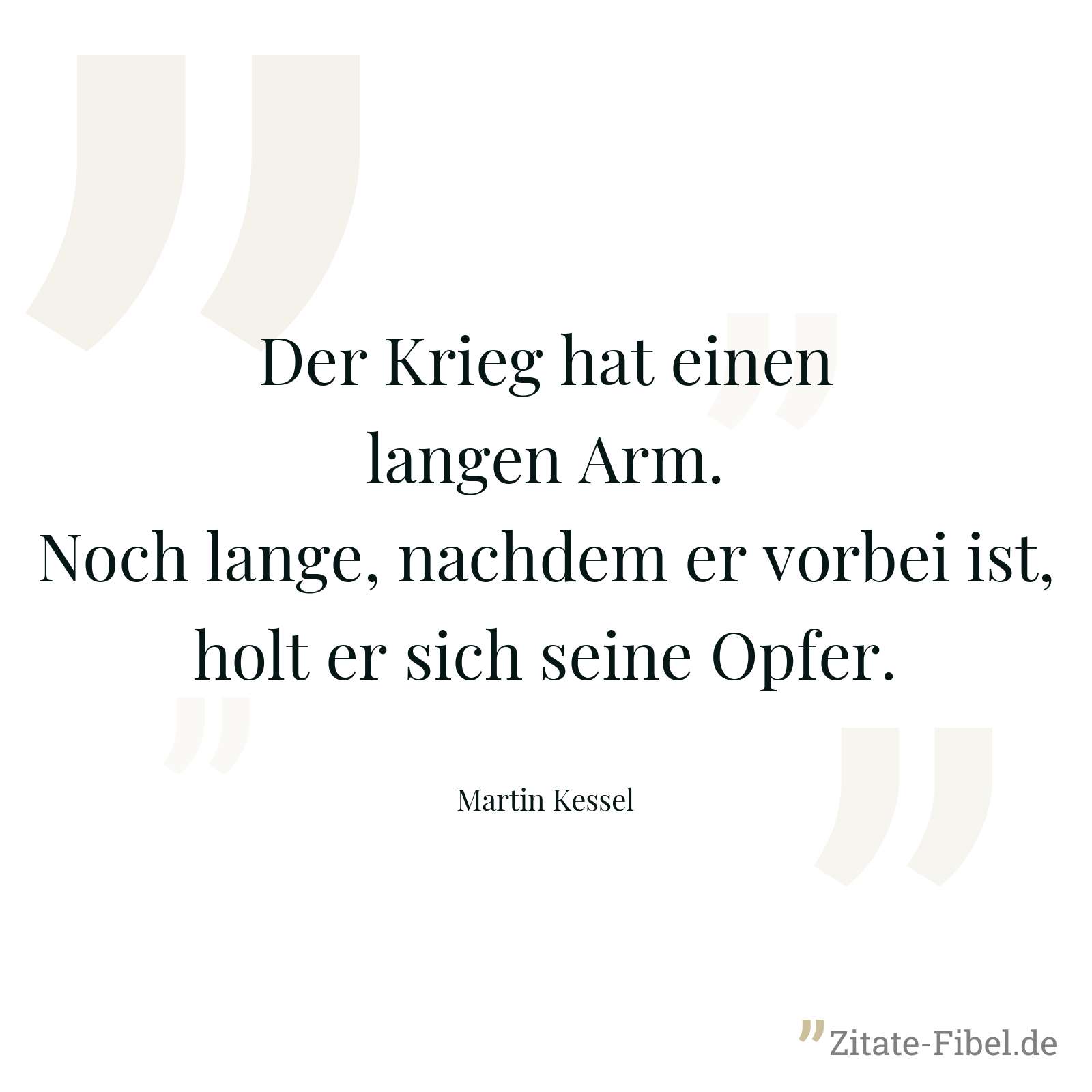 Der Krieg hat einen langen Arm. Noch lange, nachdem er vorbei ist, holt er sich seine Opfer. - Martin Kessel