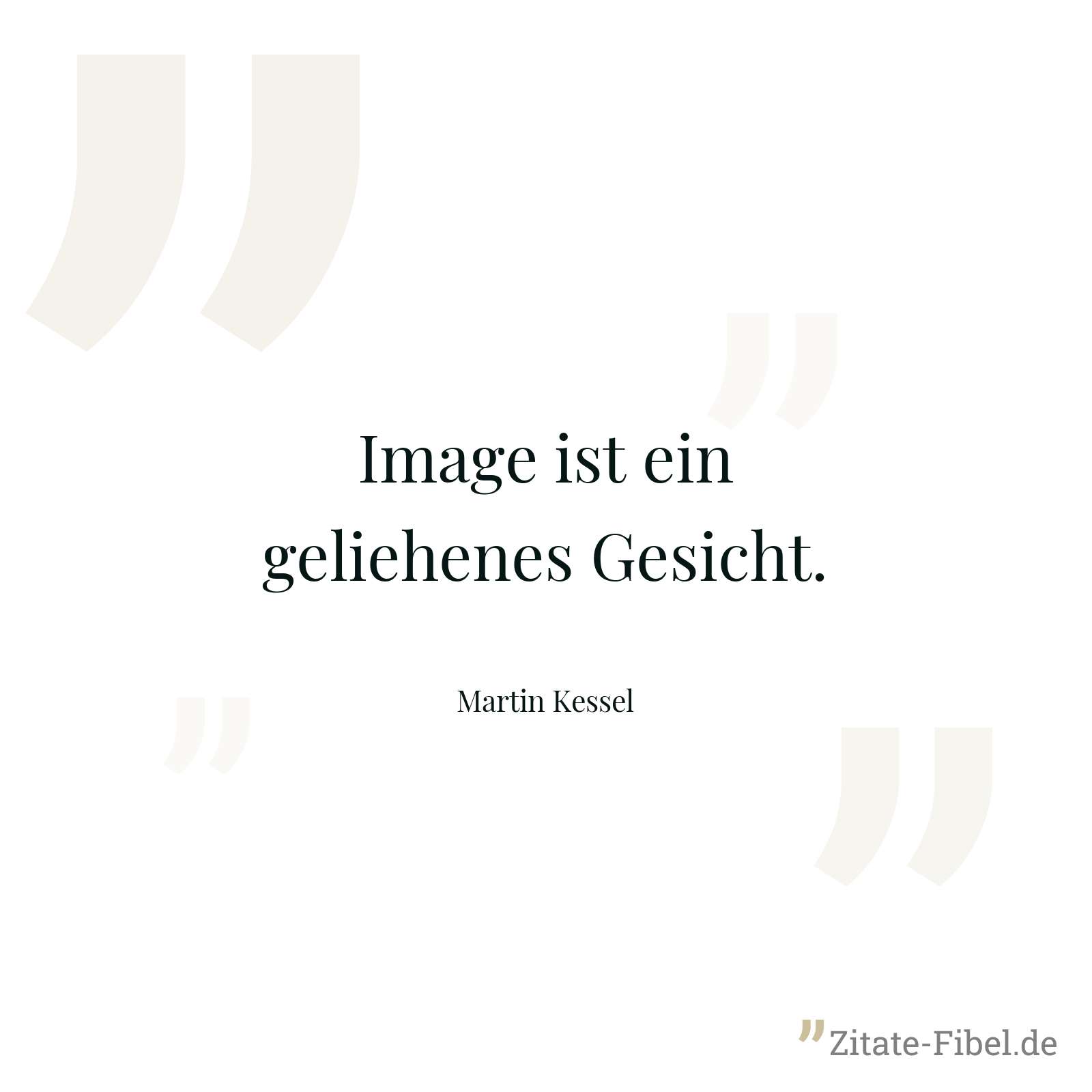 Image ist ein geliehenes Gesicht. - Martin Kessel