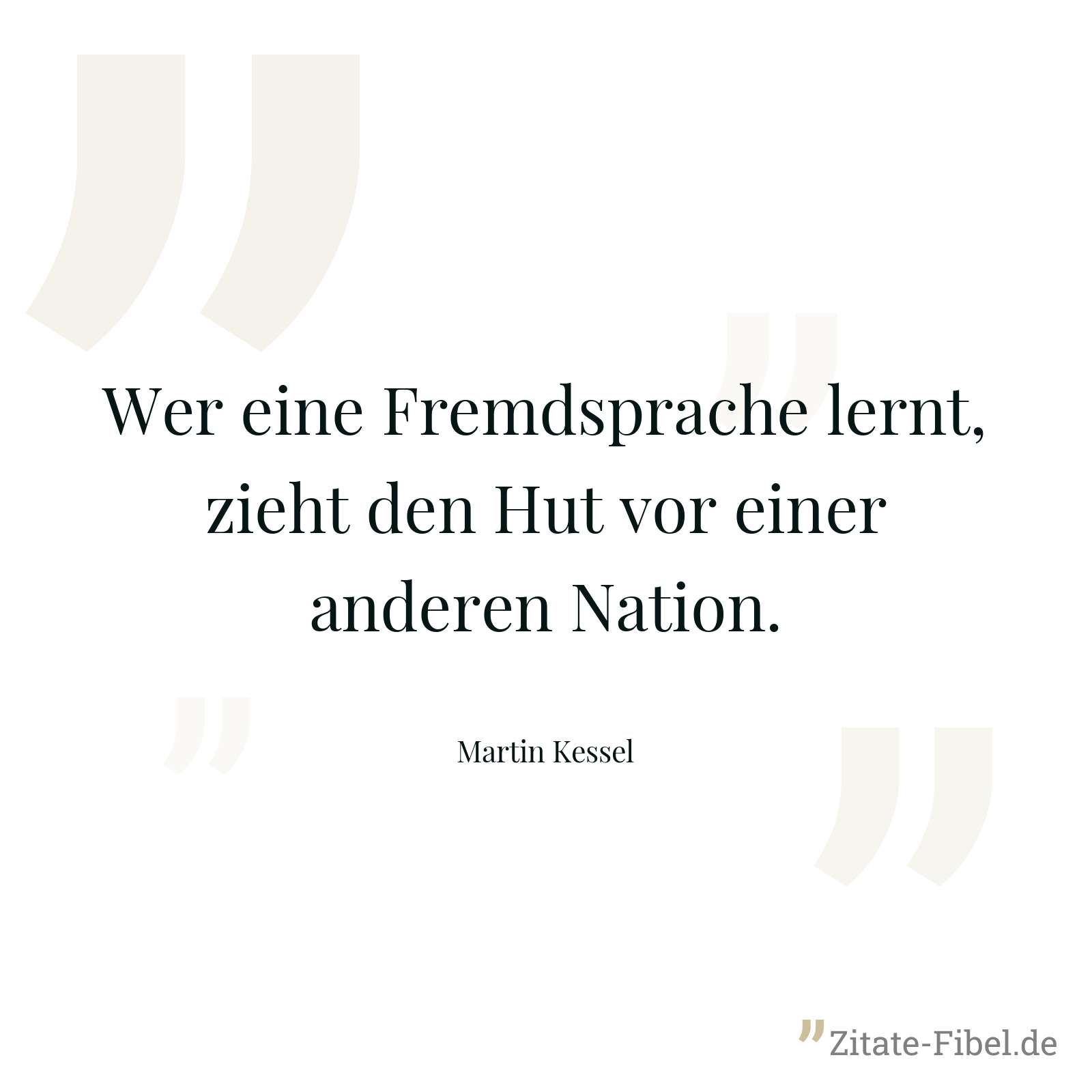 Wer eine Fremdsprache lernt, zieht den Hut vor einer anderen Nation. - Martin Kessel