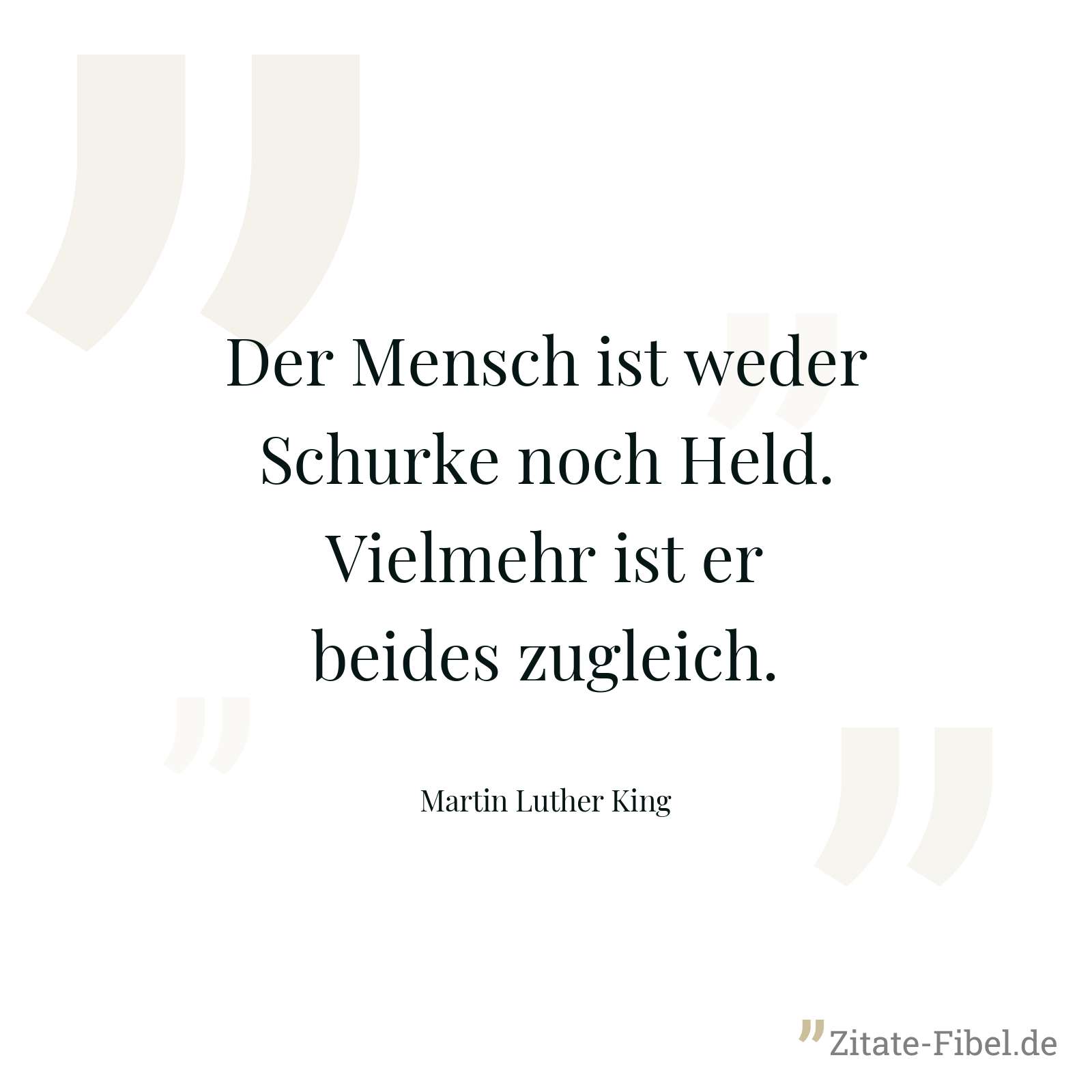 Der Mensch ist weder Schurke noch Held. Vielmehr ist er beides zugleich. - Martin Luther King