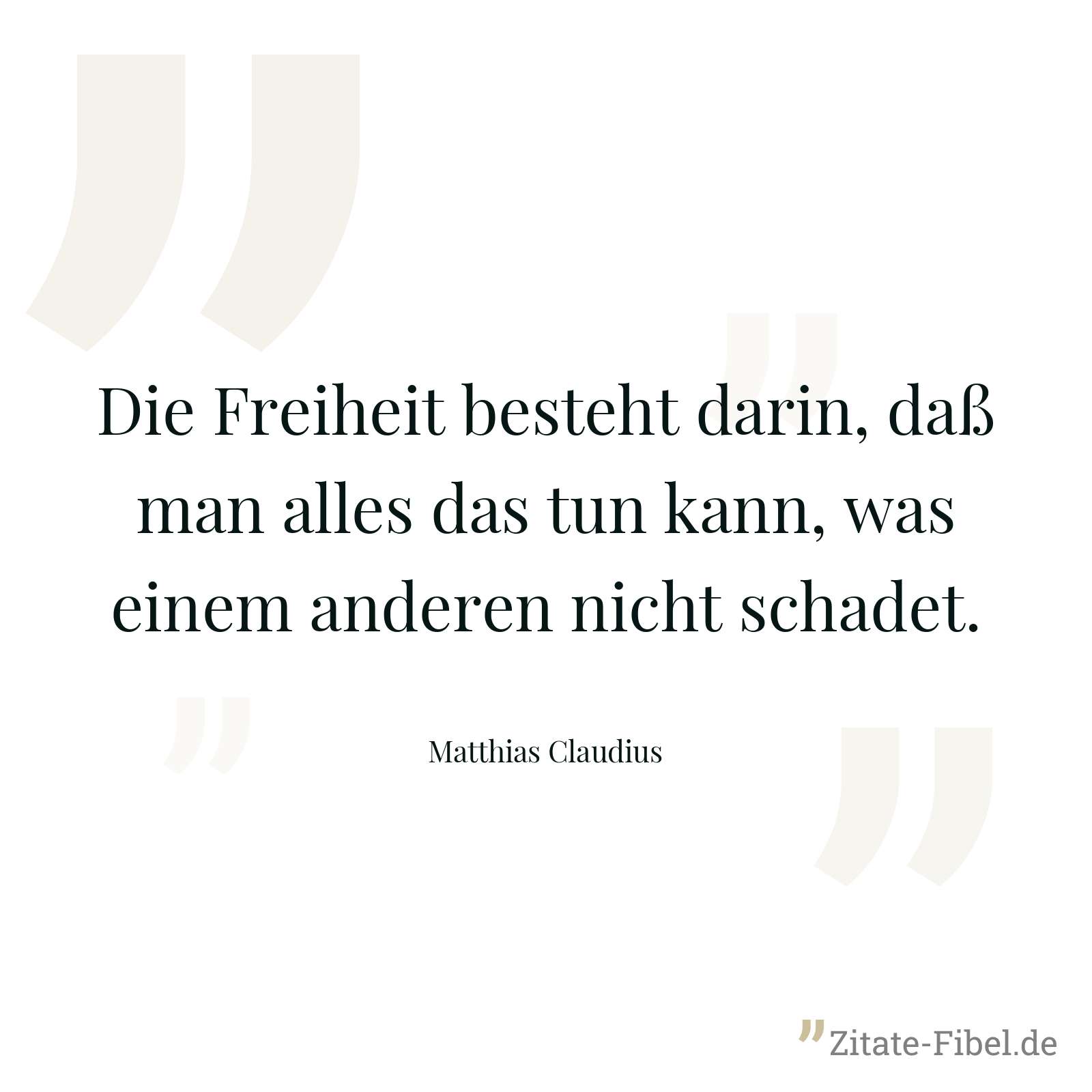 Die Freiheit besteht darin, daß man alles das tun kann, was einem anderen nicht schadet. - Matthias Claudius