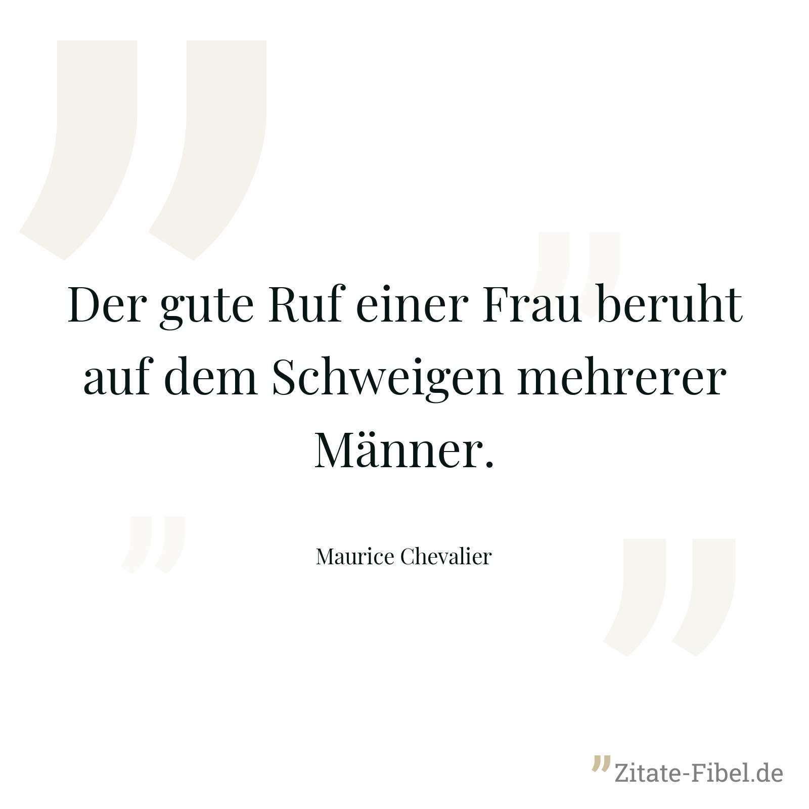 Der gute Ruf einer Frau beruht auf dem Schweigen mehrerer Männer. - Maurice Chevalier
