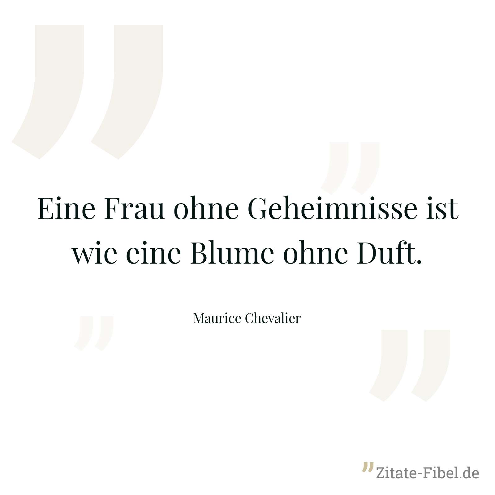 Eine Frau ohne Geheimnisse ist wie eine Blume ohne Duft. - Maurice Chevalier