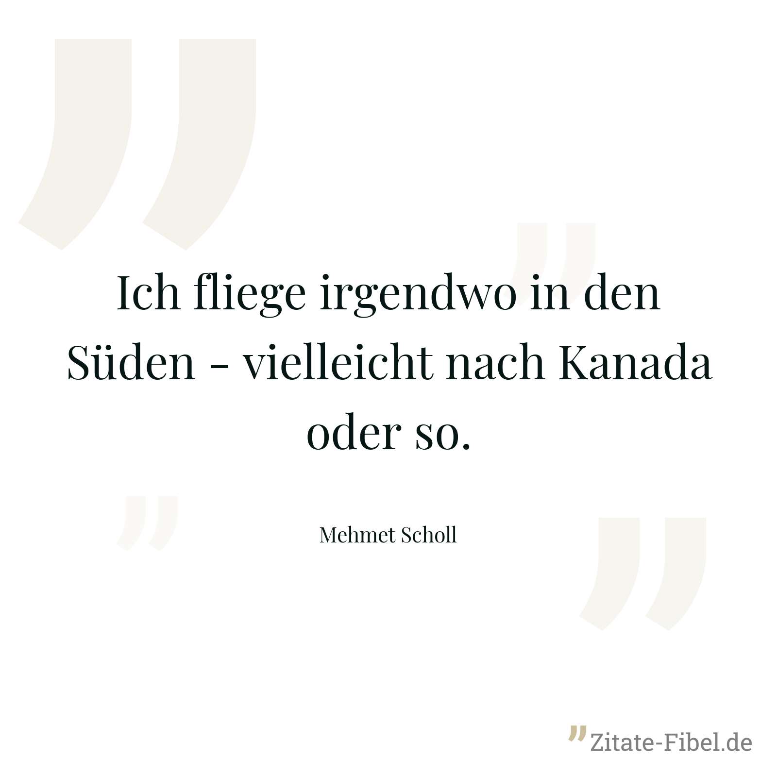 Ich fliege irgendwo in den Süden - vielleicht nach Kanada oder so. - Mehmet Scholl