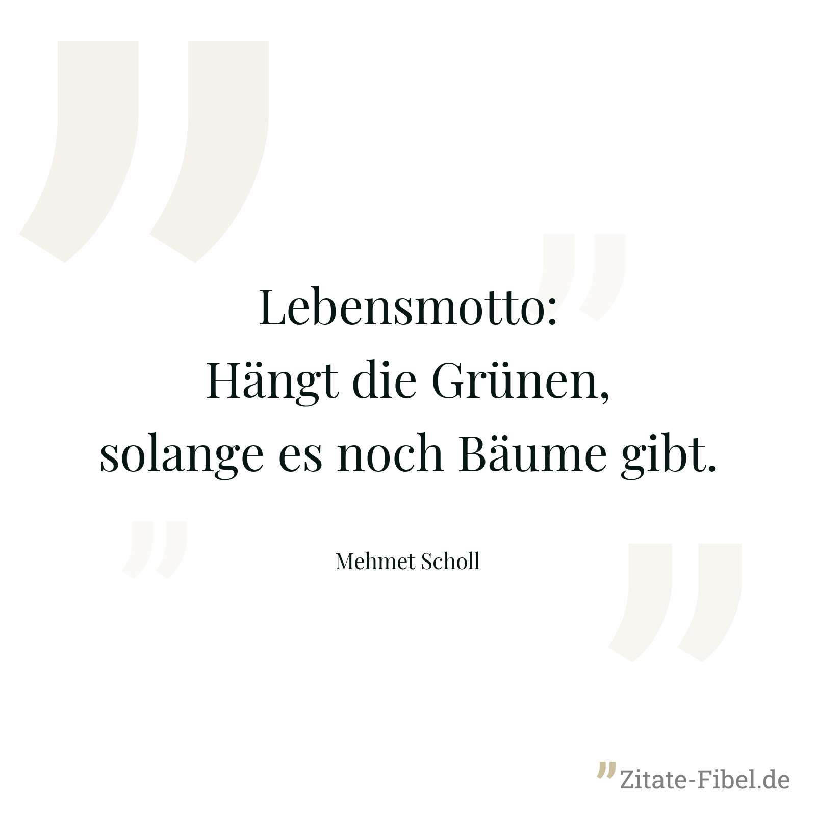 Lebensmotto: Hängt die Grünen, solange es noch Bäume gibt. - Mehmet Scholl