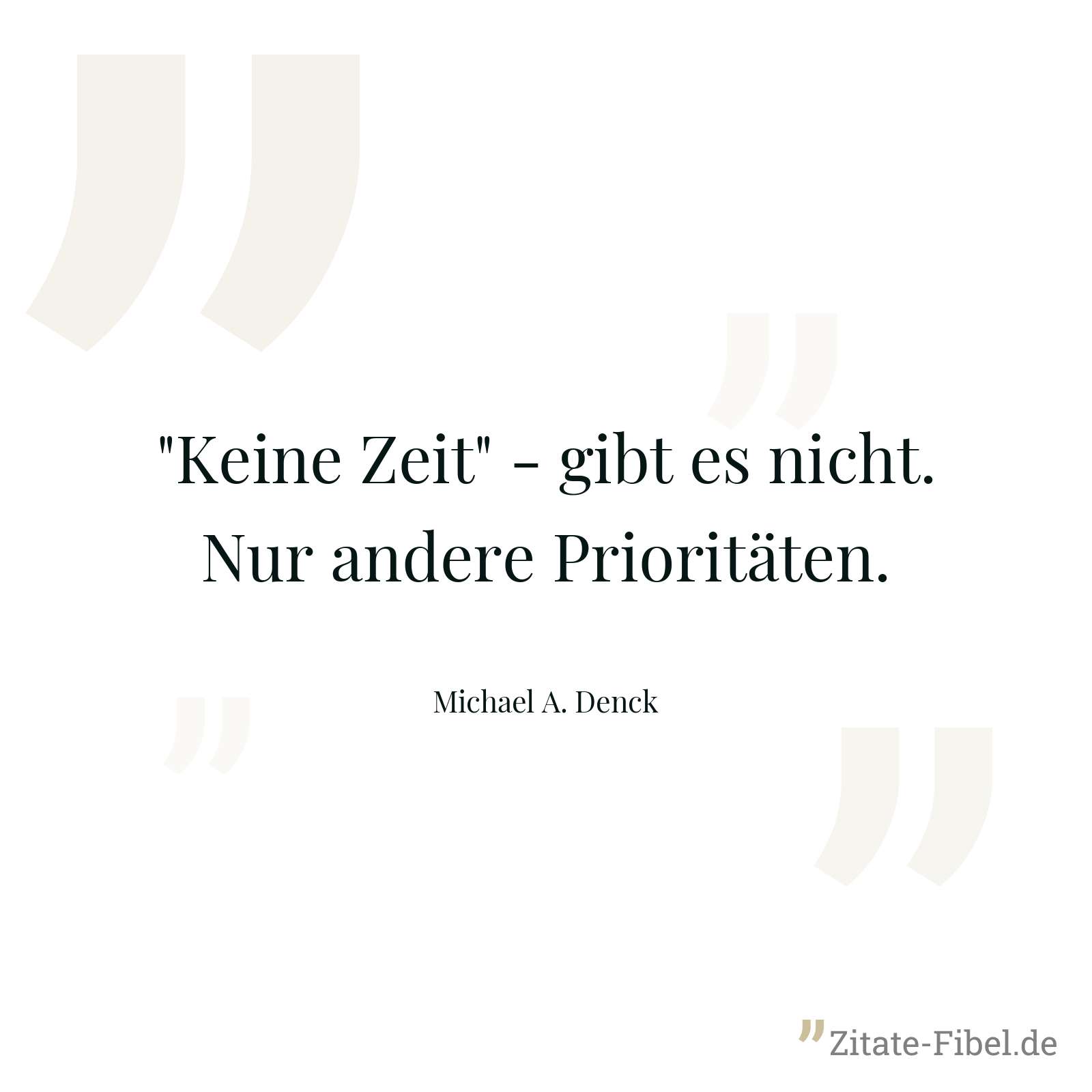 "Keine Zeit" - gibt es nicht. Nur andere Prioritäten. - Michael A. Denck