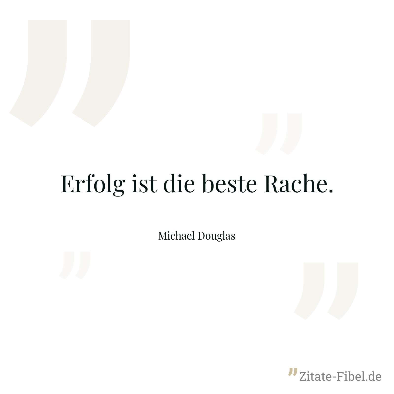 Erfolg ist die beste Rache. - Michael Douglas