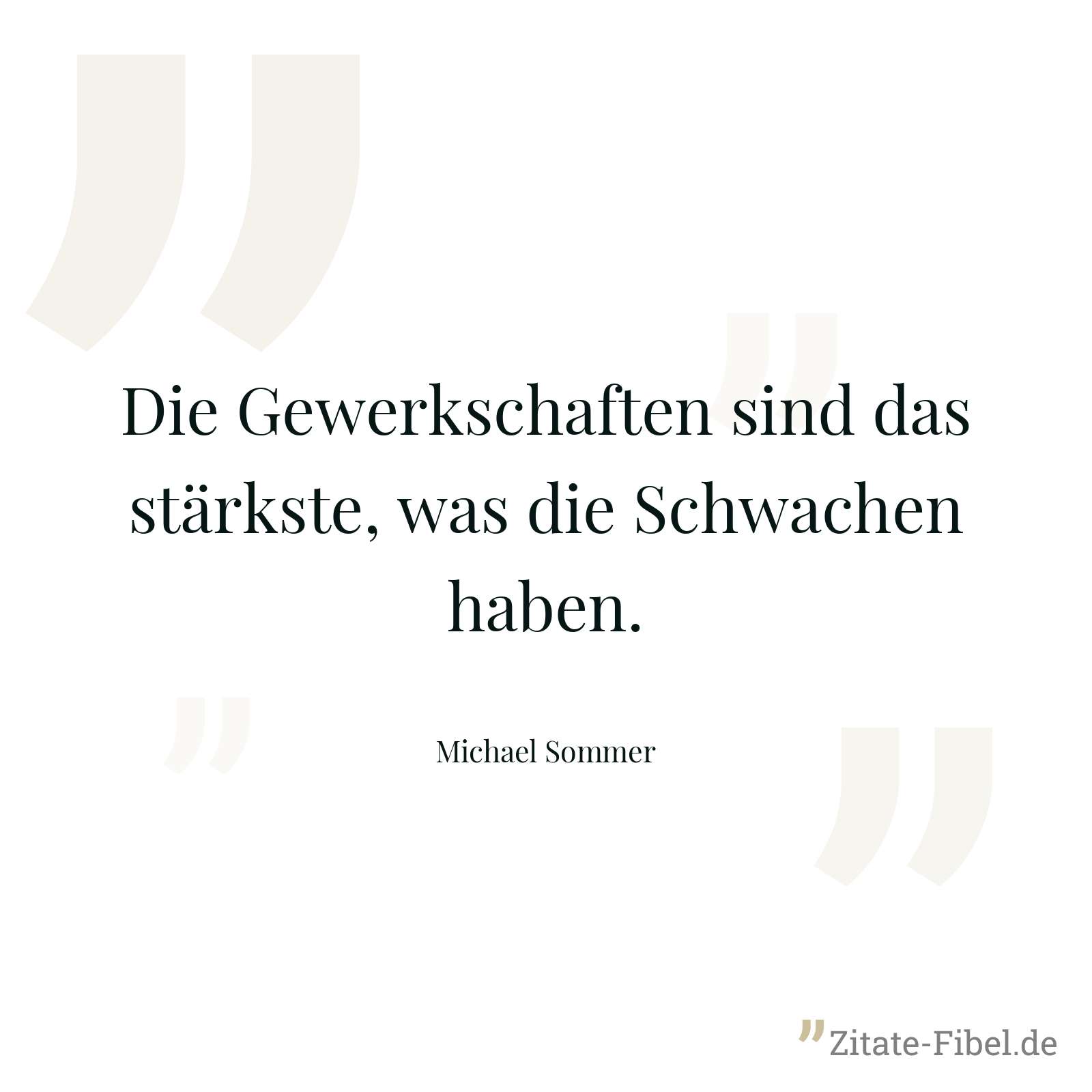 Die Gewerkschaften sind das stärkste, was die Schwachen haben. - Michael Sommer