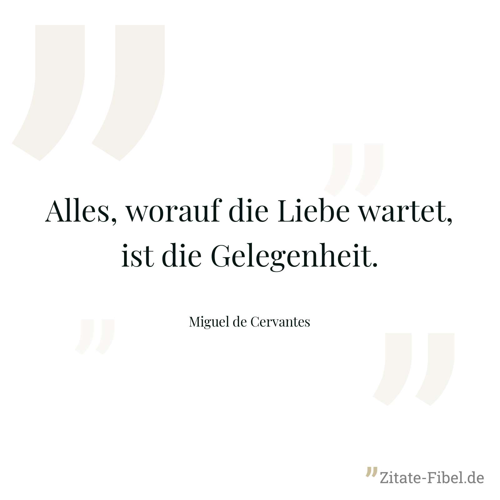Alles, worauf die Liebe wartet, ist die Gelegenheit. - Miguel de Cervantes