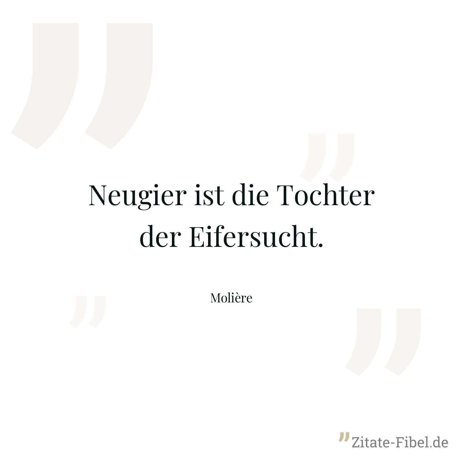 Neugier ist die Tochter der Eifersucht. - Molière