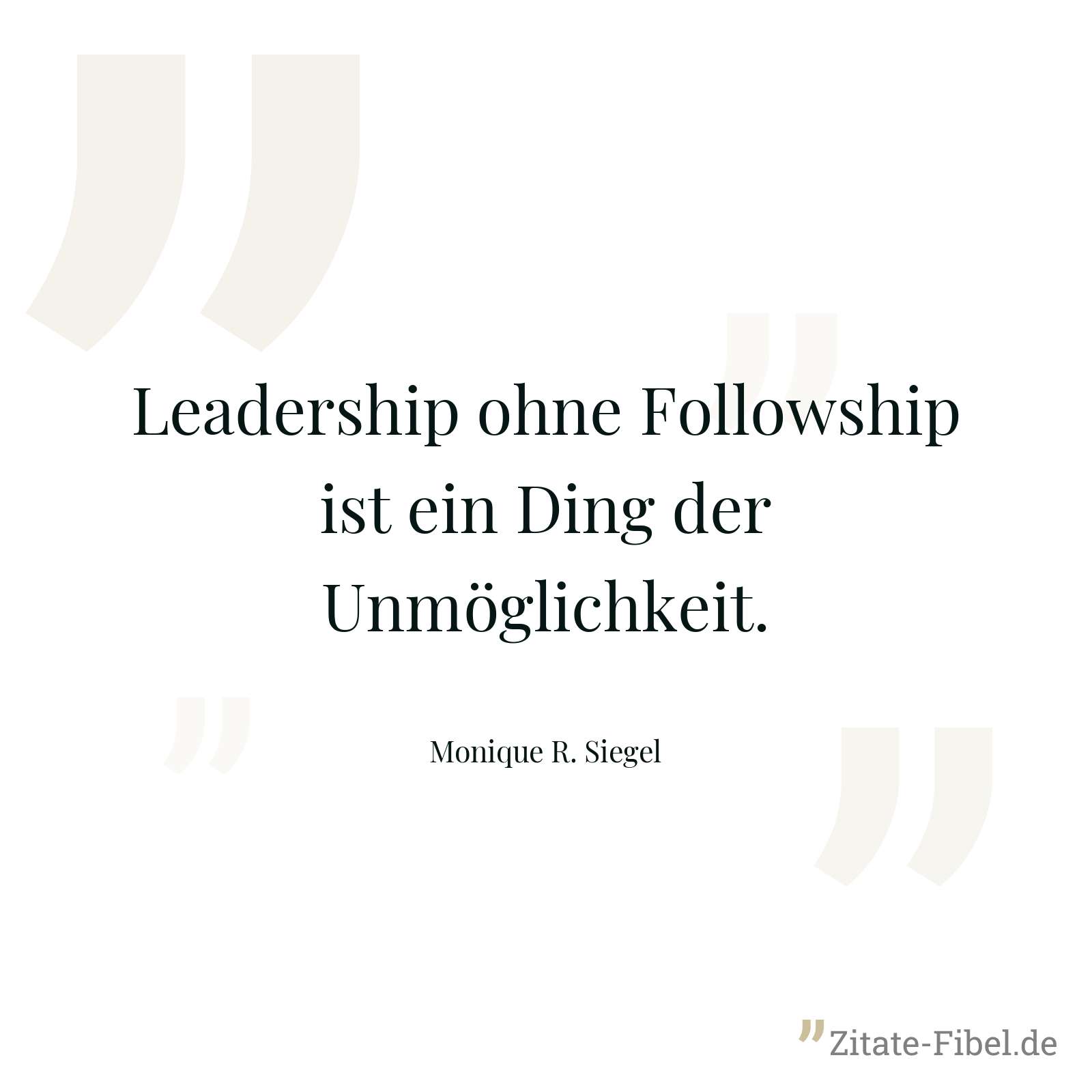 Leadership ohne Followship ist ein Ding der Unmöglichkeit. - Monique R. Siegel