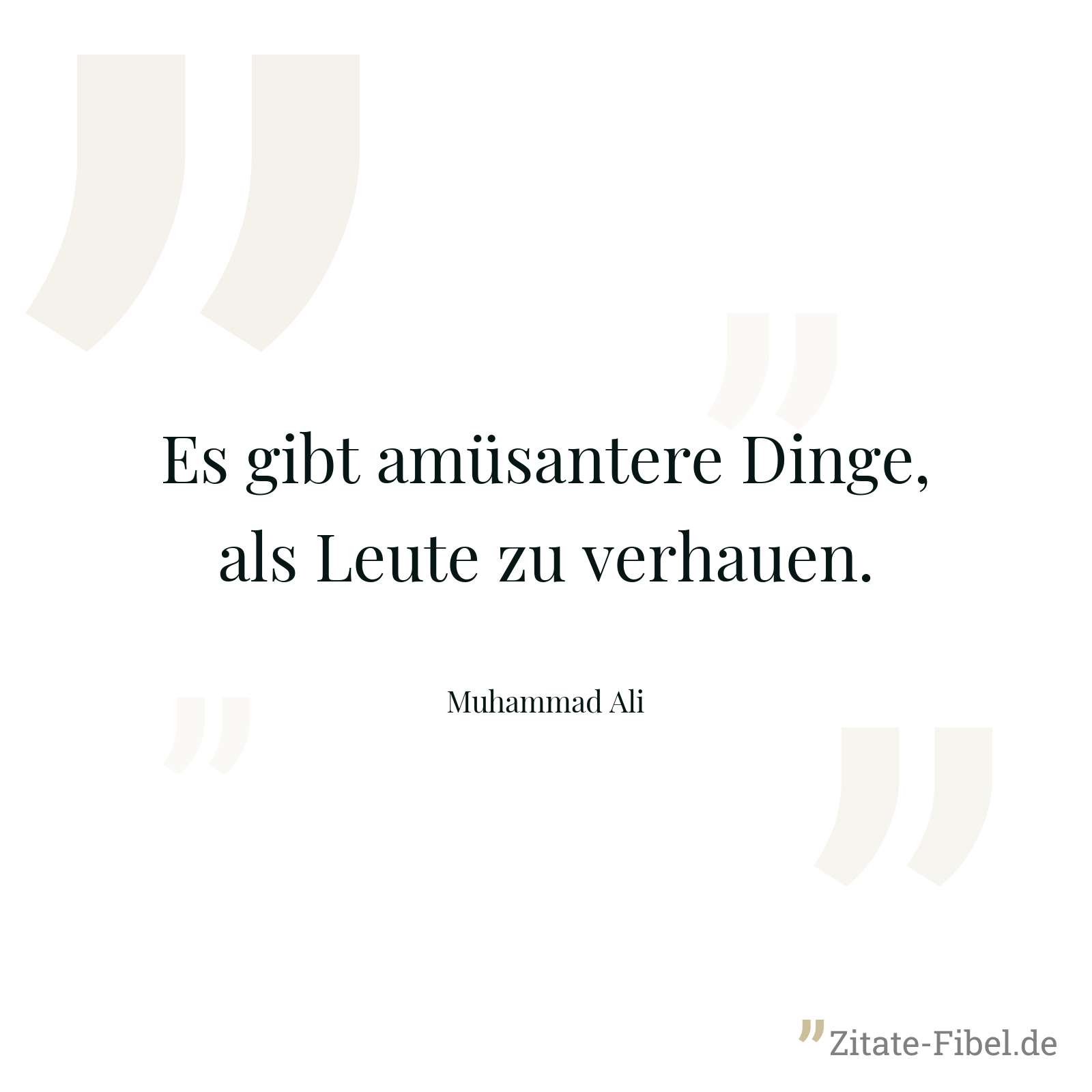 Es gibt amüsantere Dinge, als Leute zu verhauen. - Muhammad Ali