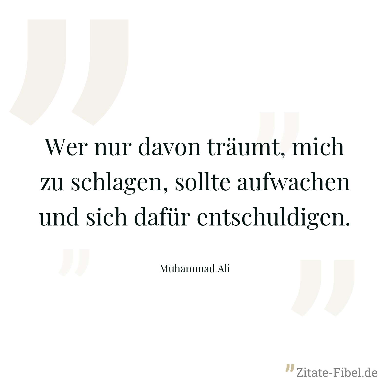 Wer nur davon träumt, mich zu schlagen, sollte aufwachen und sich dafür entschuldigen. - Muhammad Ali