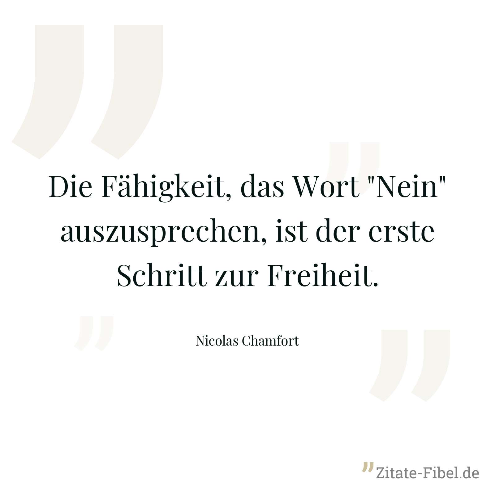 Die Fähigkeit, das Wort "Nein" auszusprechen, ist der erste Schritt zur Freiheit. - Nicolas Chamfort