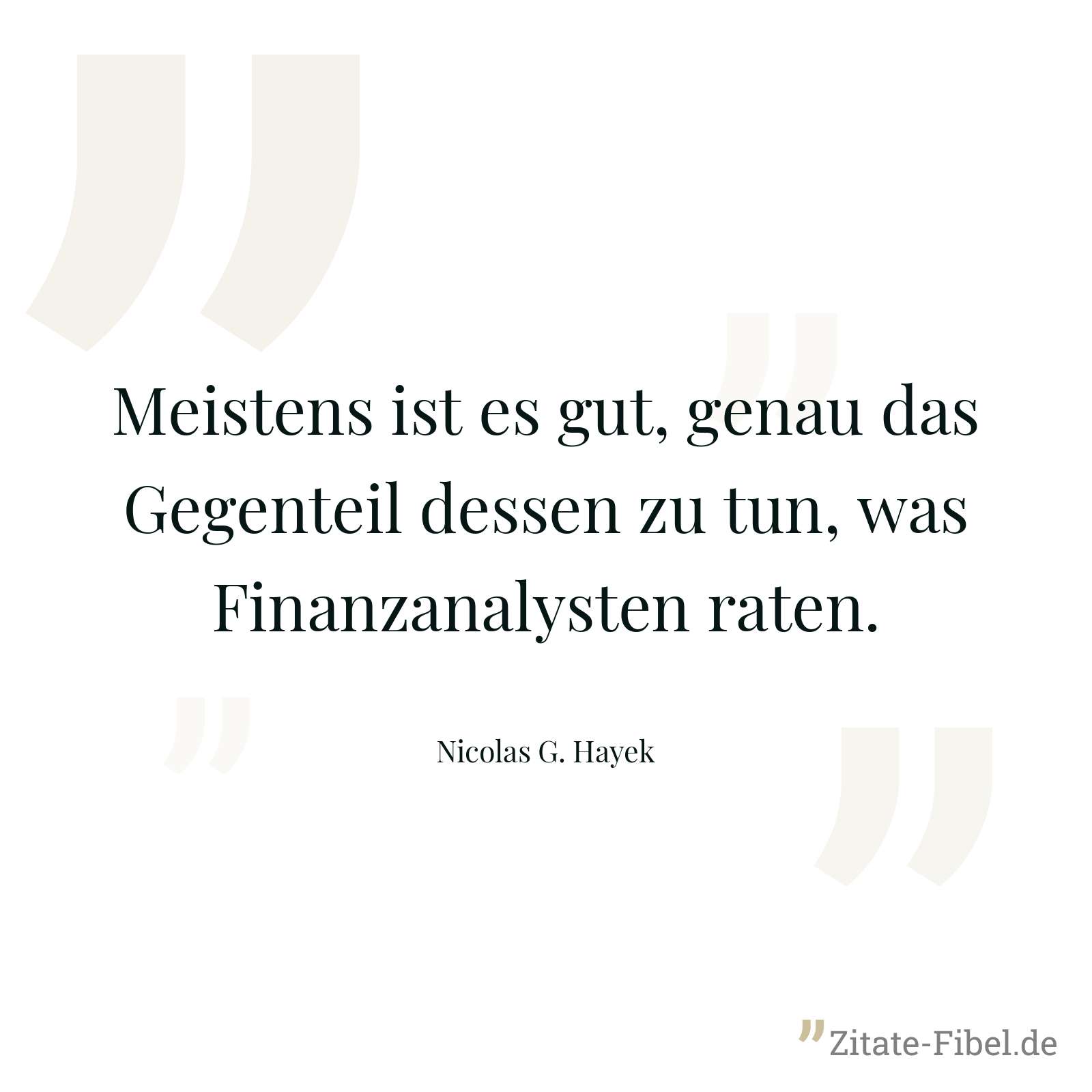 Meistens ist es gut, genau das Gegenteil dessen zu tun, was Finanzanalysten raten. - Nicolas G. Hayek