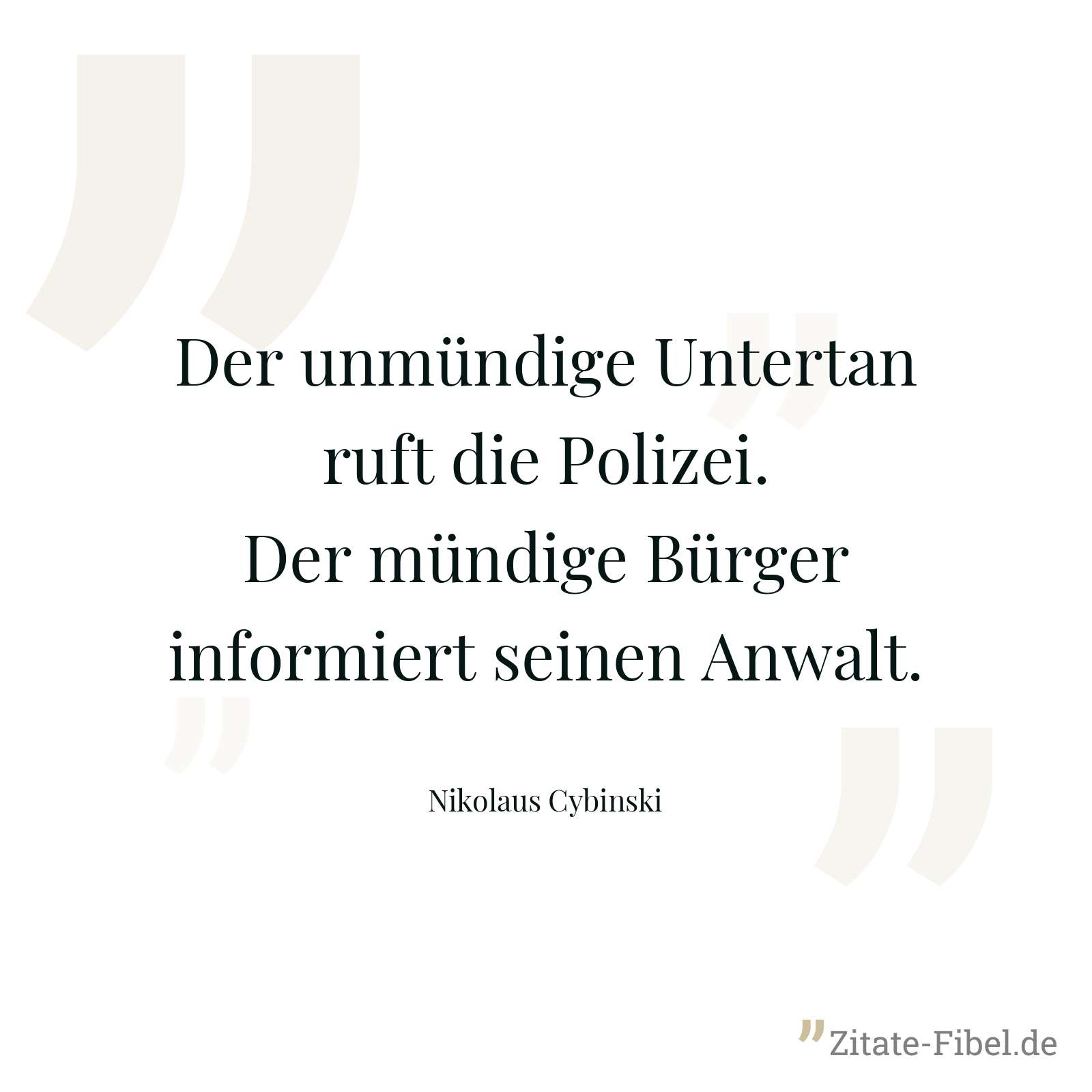 Der unmündige Untertan ruft die Polizei. Der mündige Bürger informiert seinen Anwalt. - Nikolaus Cybinski