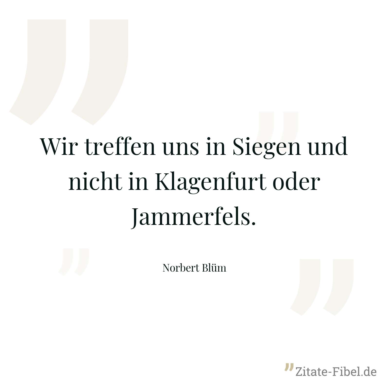 Wir treffen uns in Siegen und nicht in Klagenfurt oder Jammerfels. - Norbert Blüm
