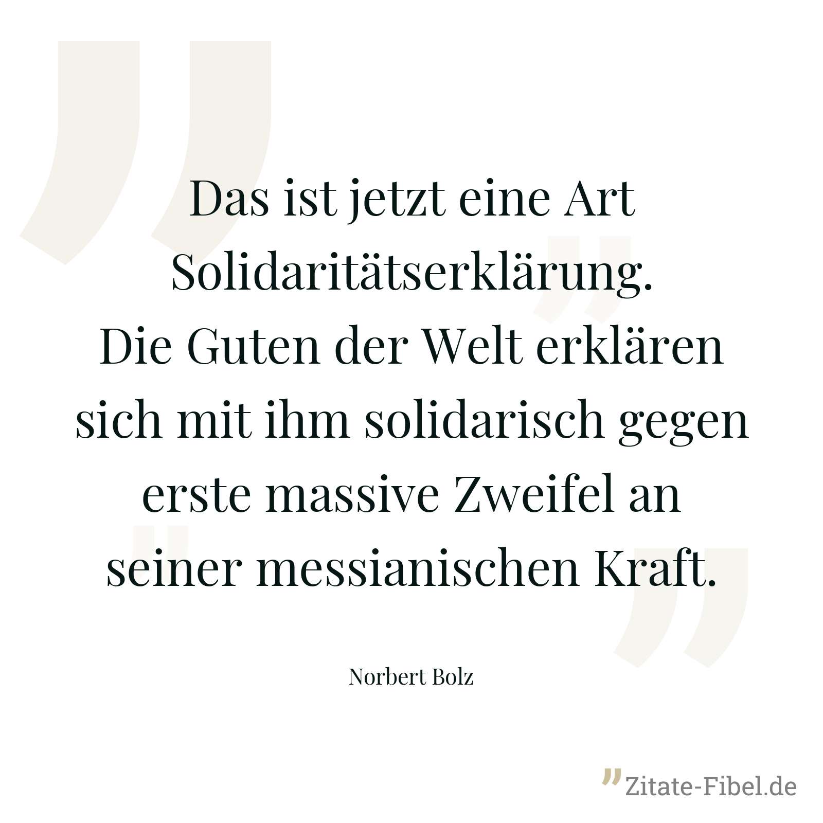 Das ist jetzt eine Art Solidaritätserklärung. Die Guten der Welt erklären sich mit ihm solidarisch gegen erste massive Zweifel an seiner messianischen Kraft. - Norbert Bolz