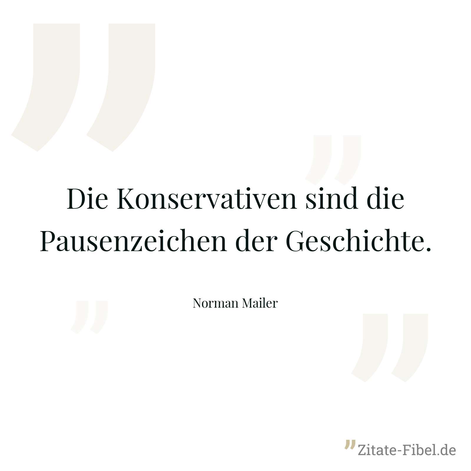 Die Konservativen sind die Pausenzeichen der Geschichte. - Norman Mailer