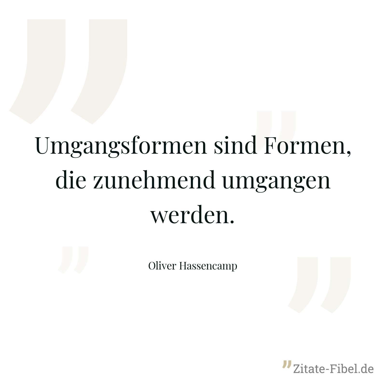 Umgangsformen sind Formen, die zunehmend umgangen werden. - Oliver Hassencamp