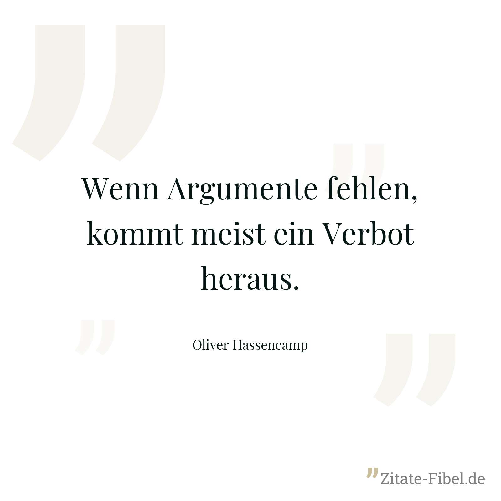Wenn Argumente fehlen, kommt meist ein Verbot heraus. - Oliver Hassencamp
