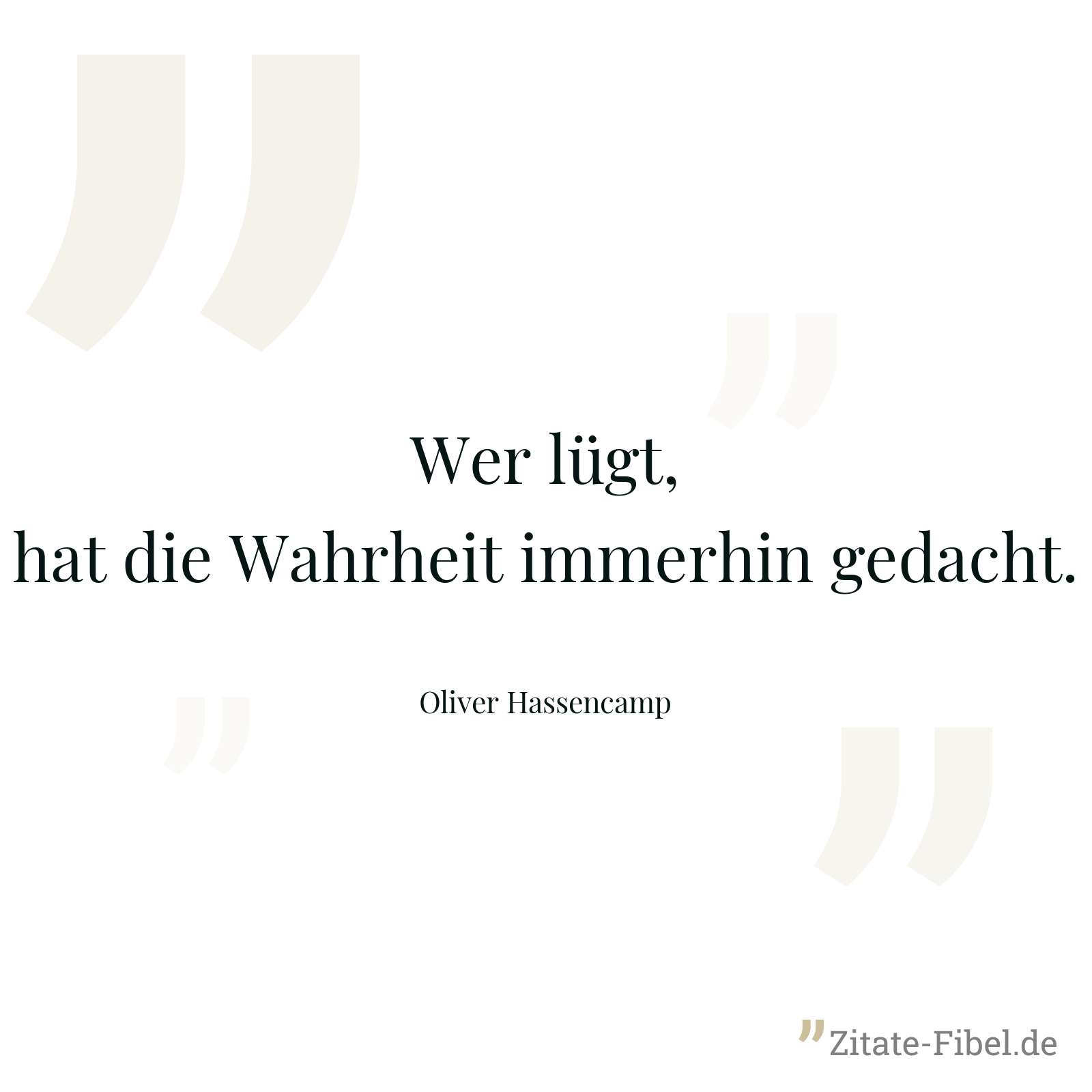 Wer lügt, hat die Wahrheit immerhin gedacht. - Oliver Hassencamp