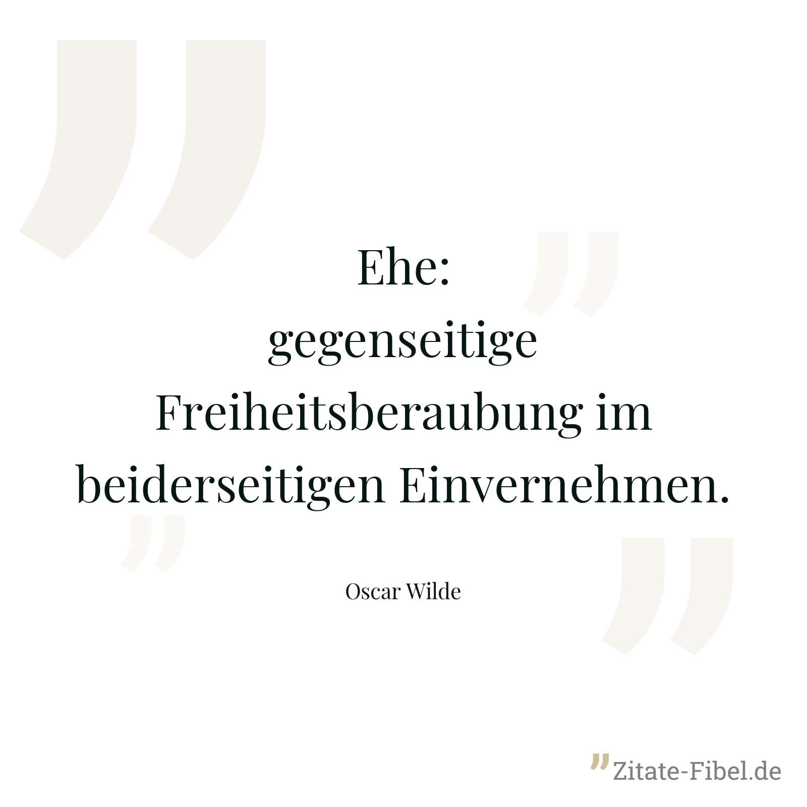 Ehe: gegenseitige Freiheitsberaubung im beiderseitigen Einvernehmen. - Oscar Wilde
