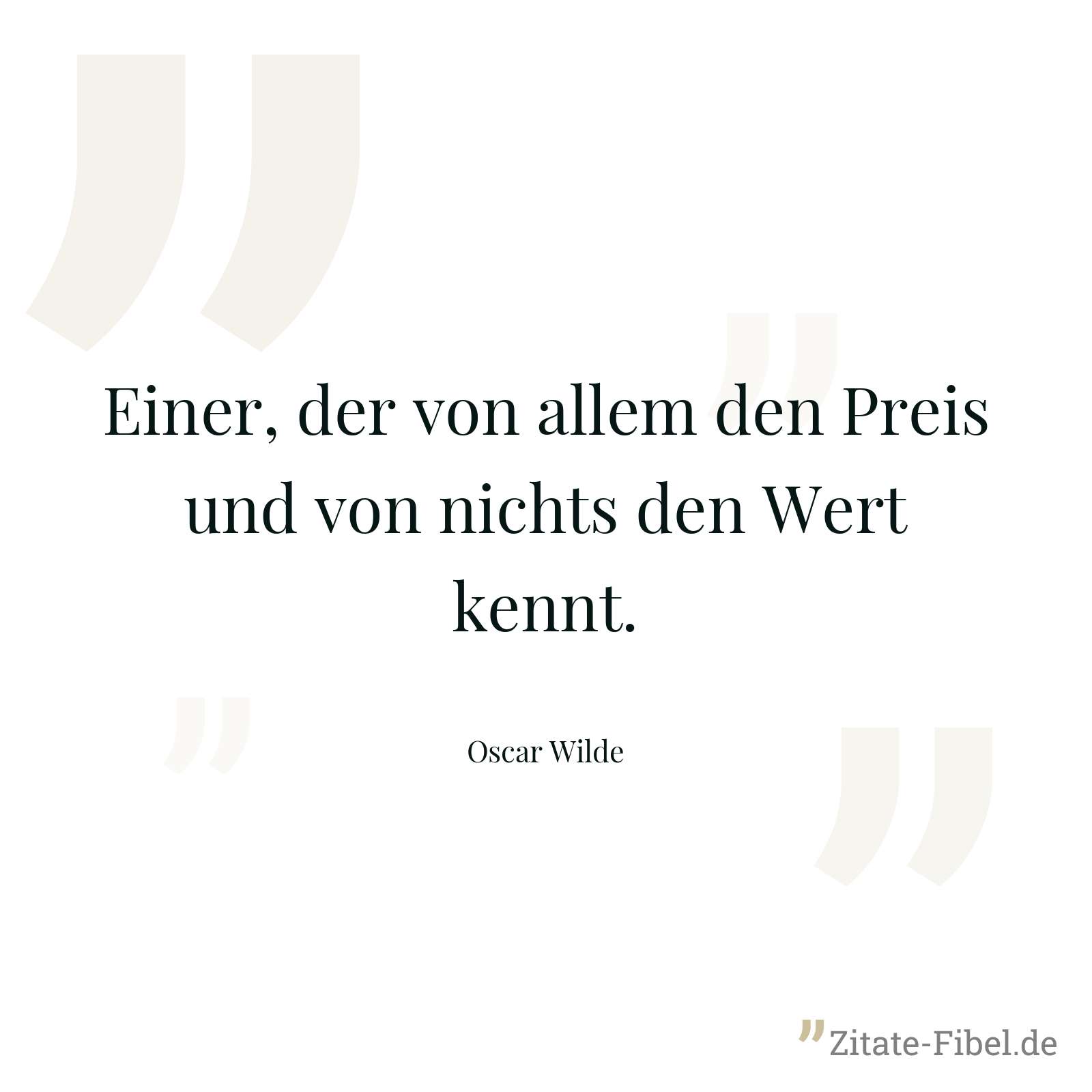 Einer, der von allem den Preis und von nichts den Wert kennt. - Oscar Wilde