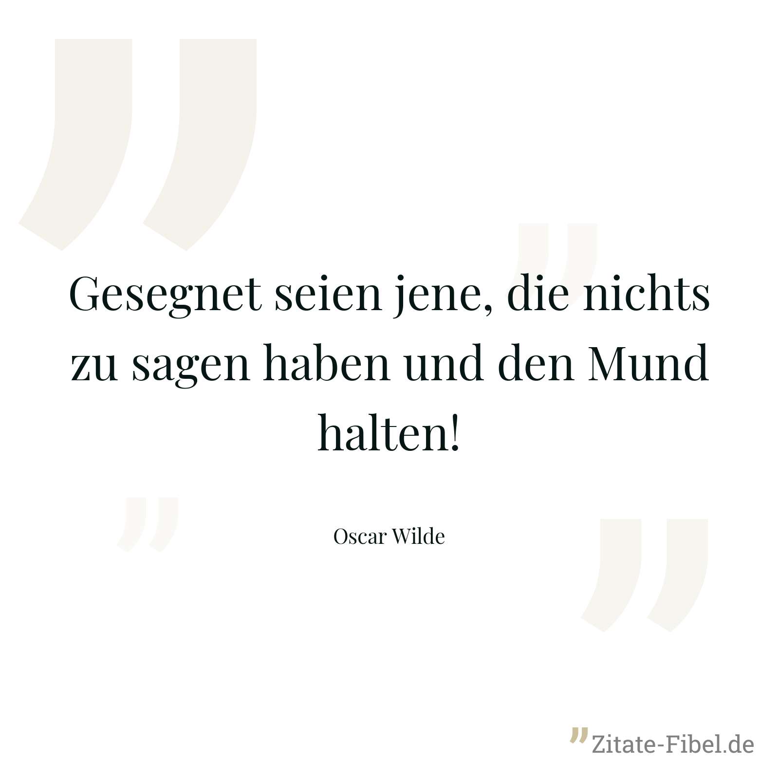 Gesegnet seien jene, die nichts zu sagen haben und den Mund halten! - Oscar Wilde