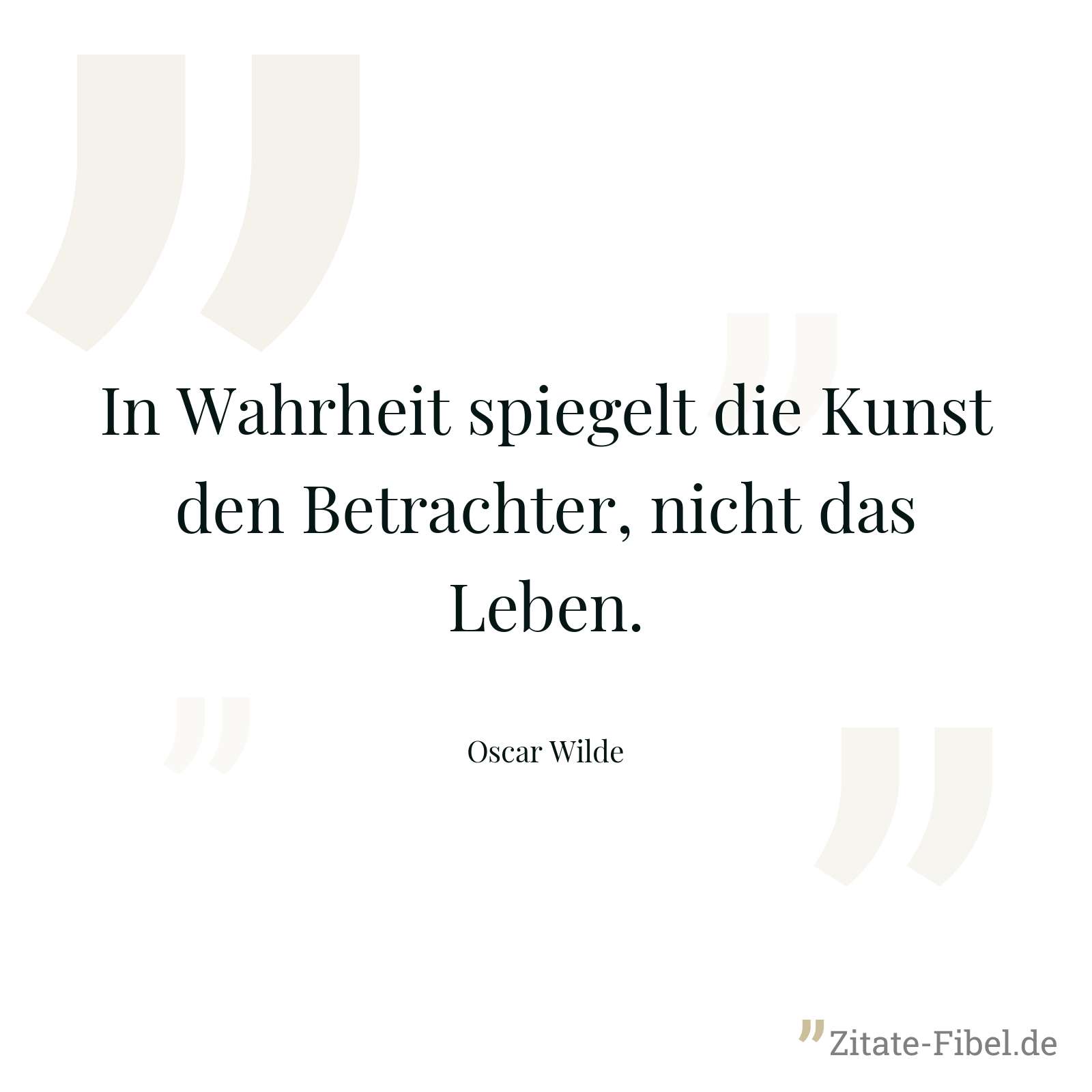 In Wahrheit spiegelt die Kunst den Betrachter, nicht das Leben. - Oscar Wilde