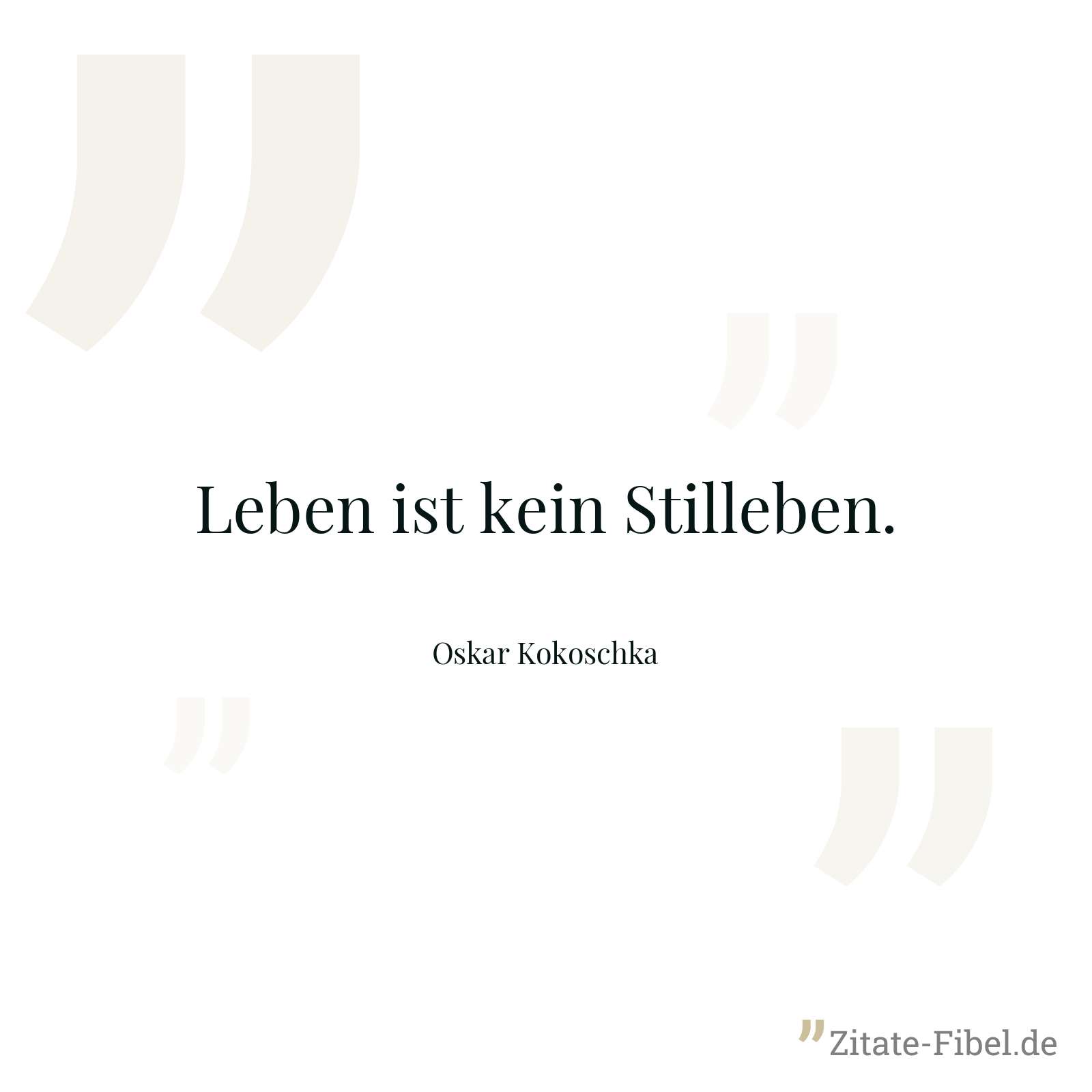 Leben ist kein Stilleben. - Oskar Kokoschka