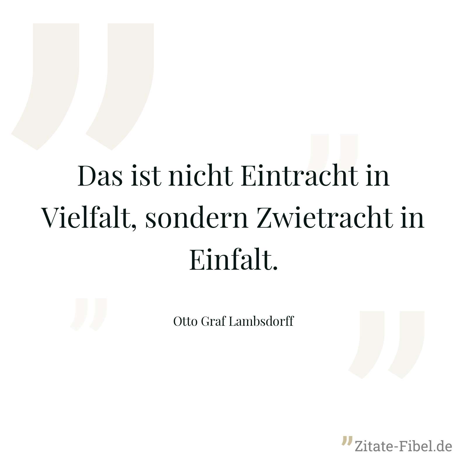 Das ist nicht Eintracht in Vielfalt, sondern Zwietracht in Einfalt. - Otto Graf Lambsdorff