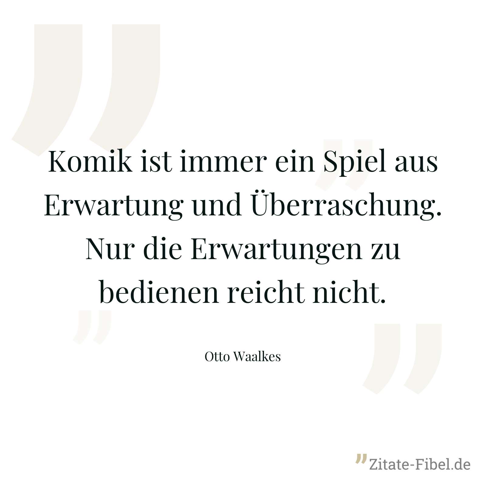 Komik ist immer ein Spiel aus Erwartung und Überraschung. Nur die Erwartungen zu bedienen reicht nicht. - Otto Waalkes