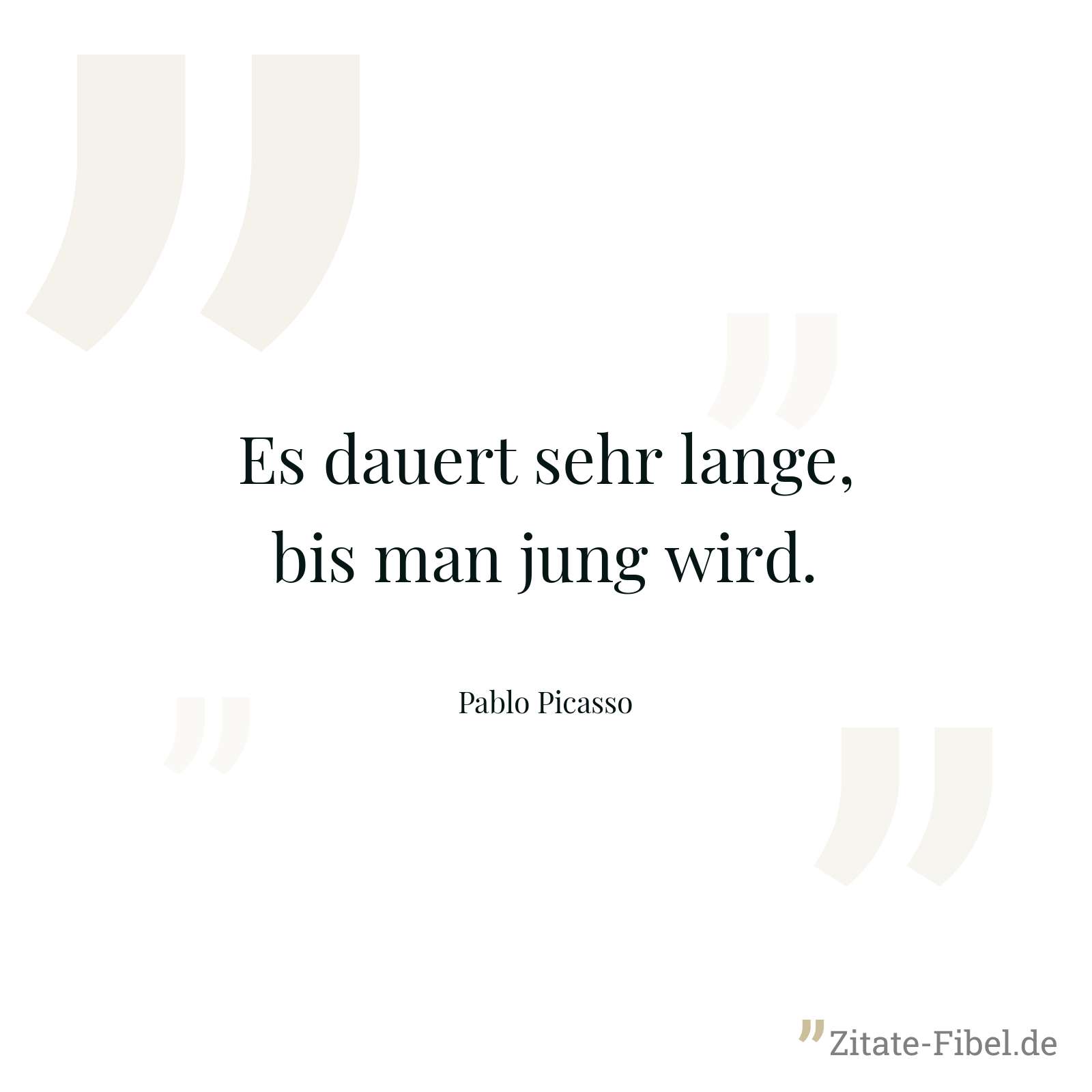 Es dauert sehr lange, bis man jung wird. - Pablo Picasso