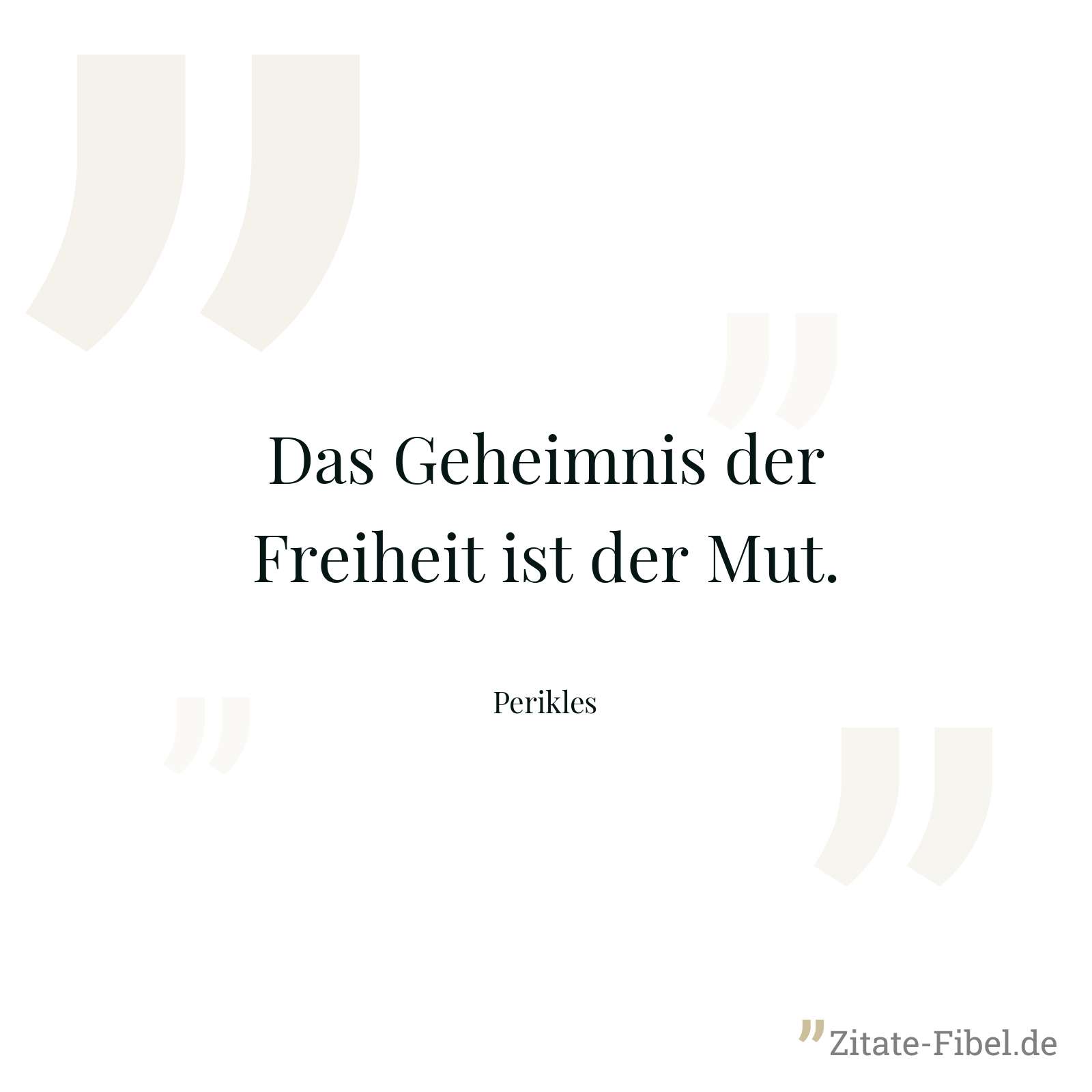 Das Geheimnis der Freiheit ist der Mut. - Perikles