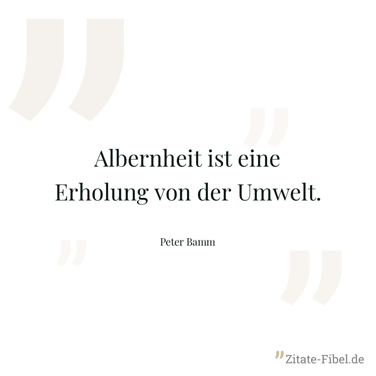 Albernheit ist eine Erholung von der Umwelt. - Peter Bamm