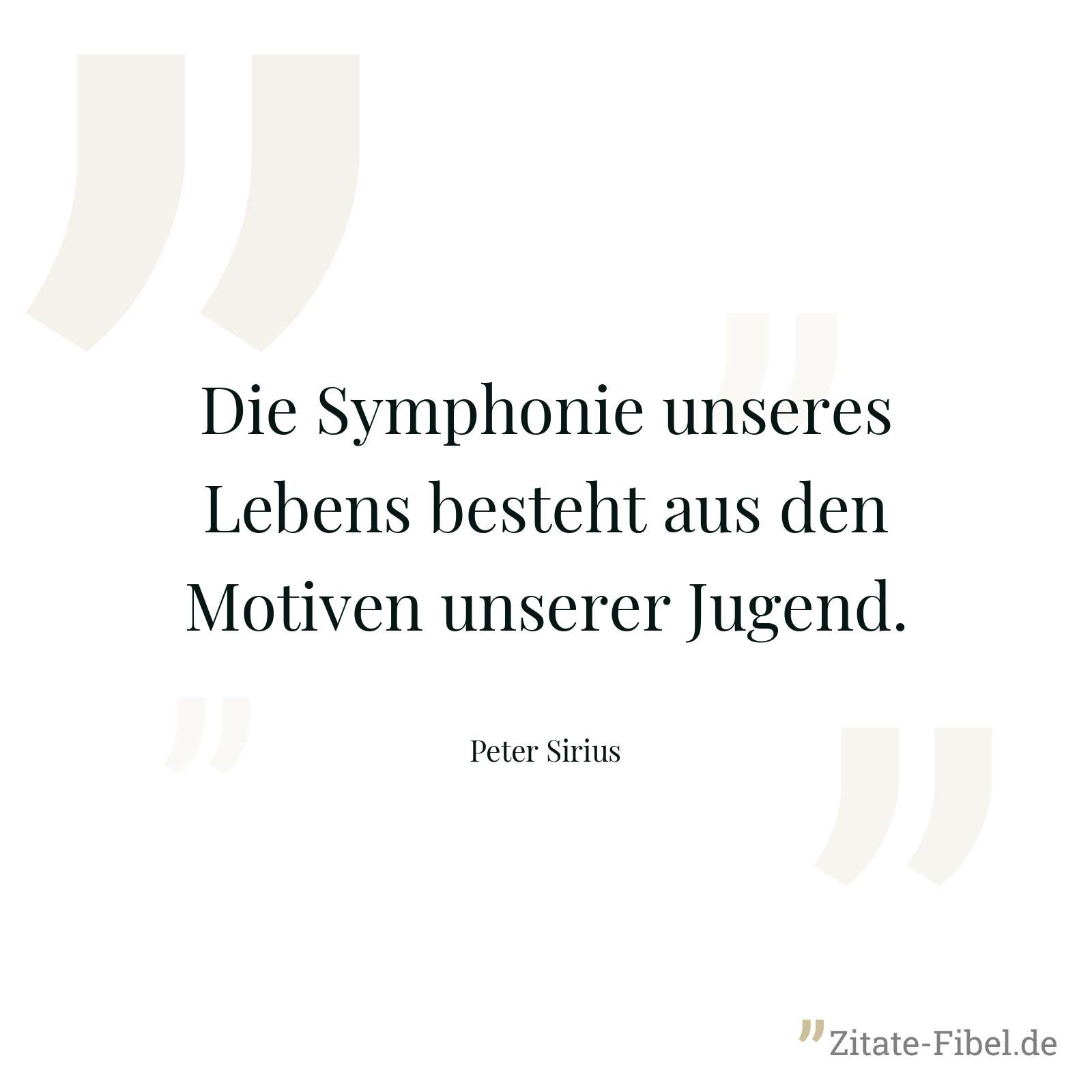 Die Symphonie unseres Lebens besteht aus den Motiven unserer Jugend. - Peter Sirius