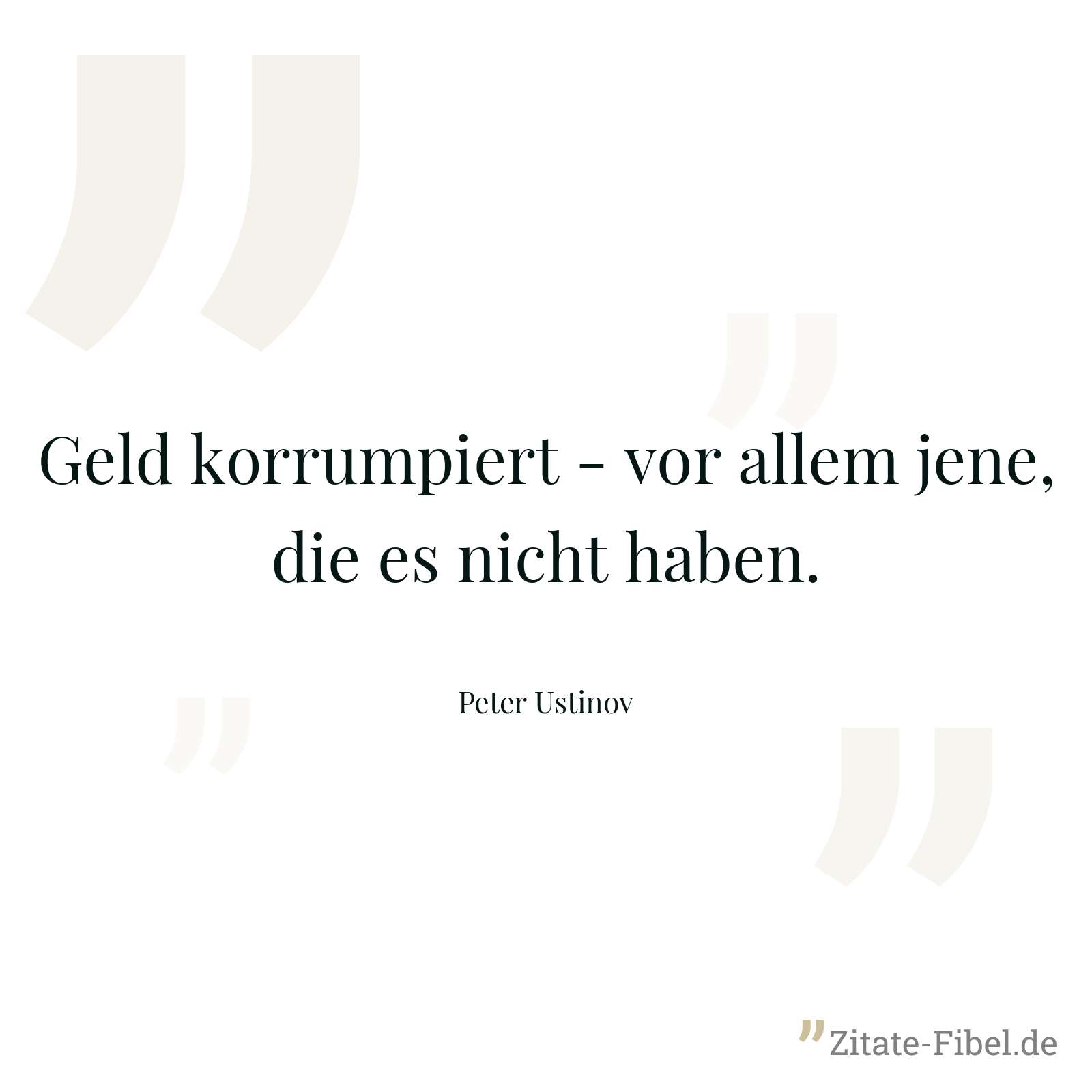 Geld korrumpiert - vor allem jene, die es nicht haben. - Peter Ustinov