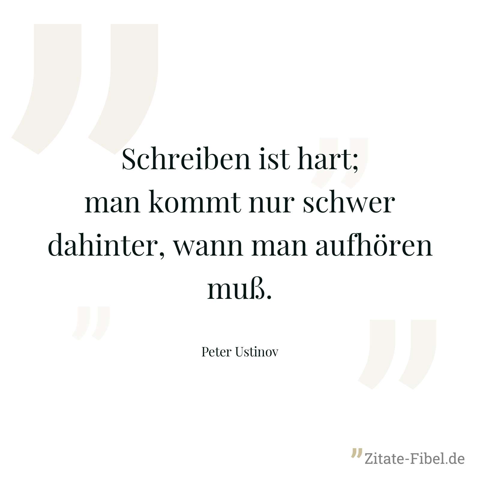 Schreiben ist hart; man kommt nur schwer dahinter, wann man aufhören muß. - Peter Ustinov