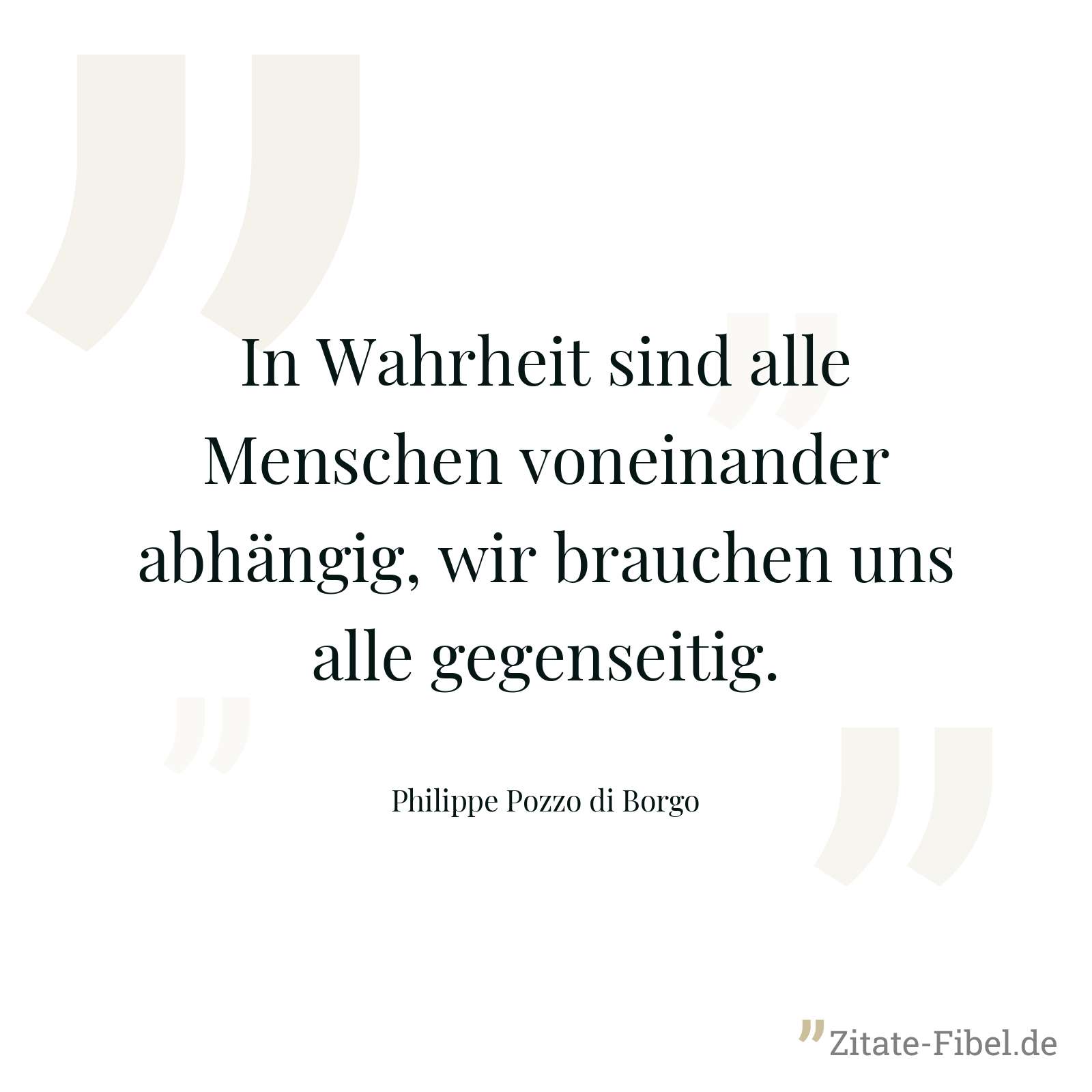 In Wahrheit sind alle Menschen voneinander abhängig, wir brauchen uns alle gegenseitig. - Philippe Pozzo di Borgo