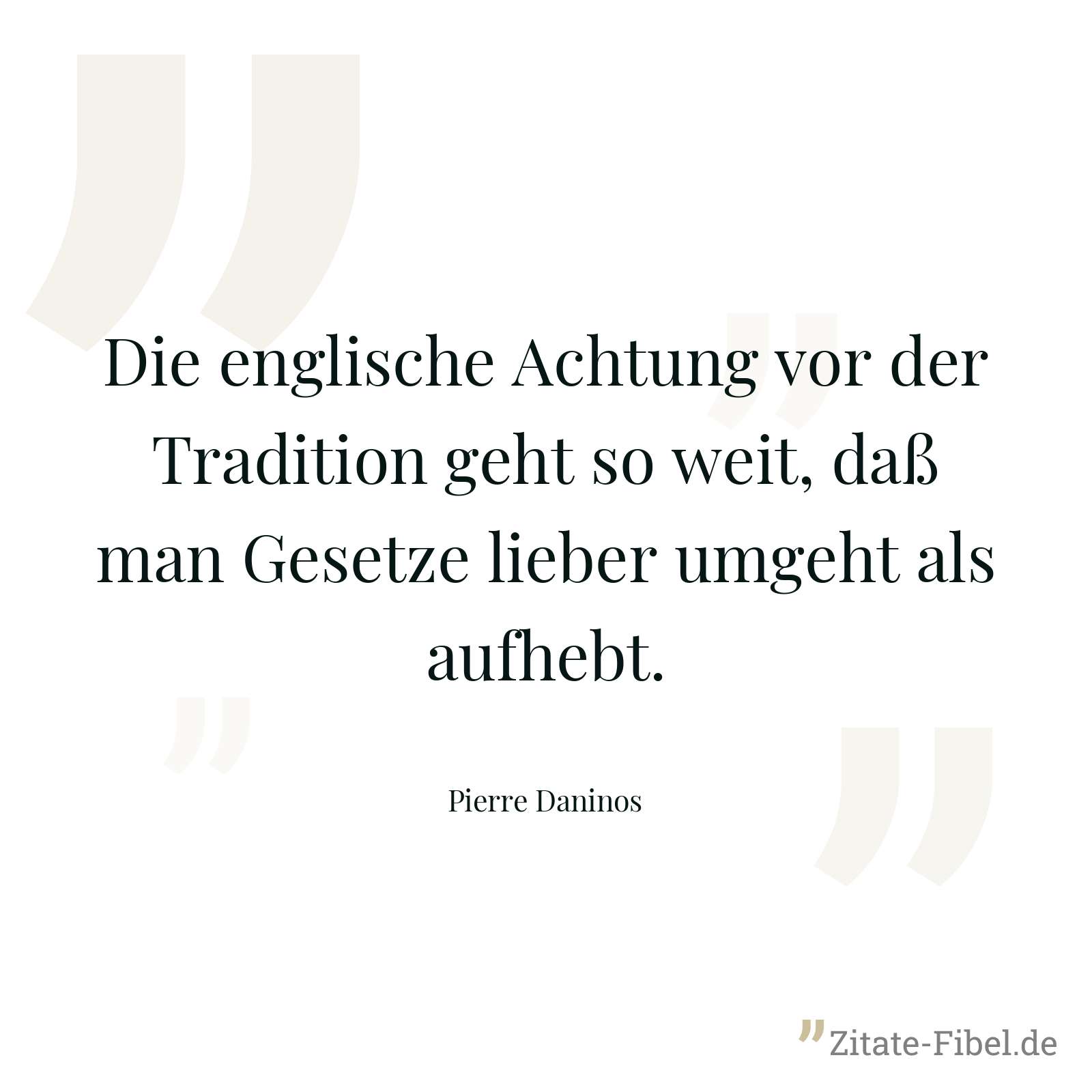 Die englische Achtung vor der Tradition geht so weit, daß man Gesetze lieber umgeht als aufhebt. - Pierre Daninos